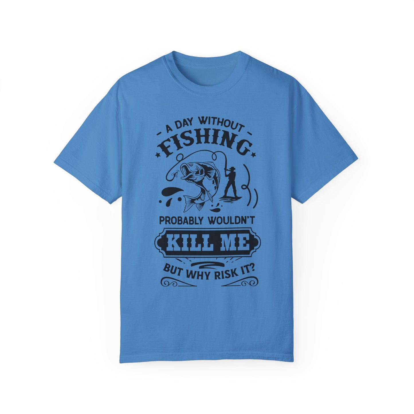 Why risk of not going fishing: Unisex Garment-Dyed T-shirt