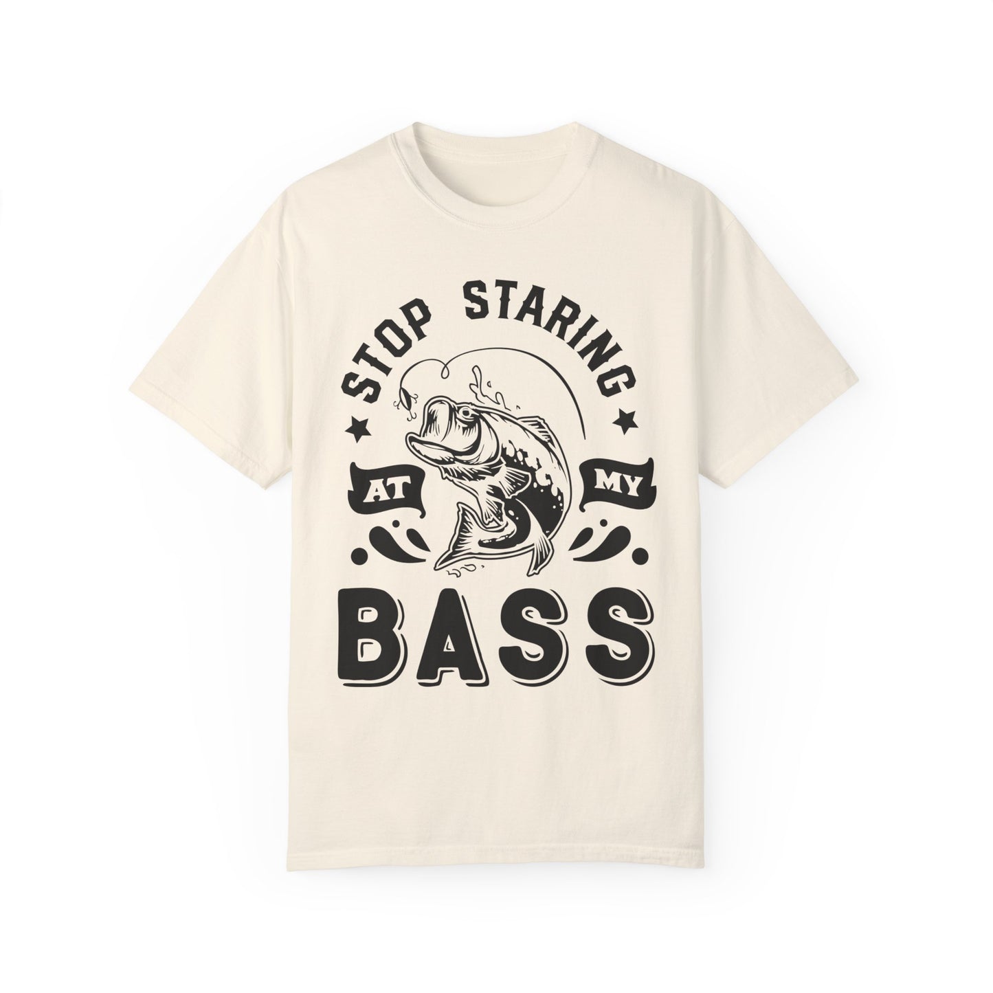 Stop Staring at my Bass: Unisex Garment-Dyed T-shirt