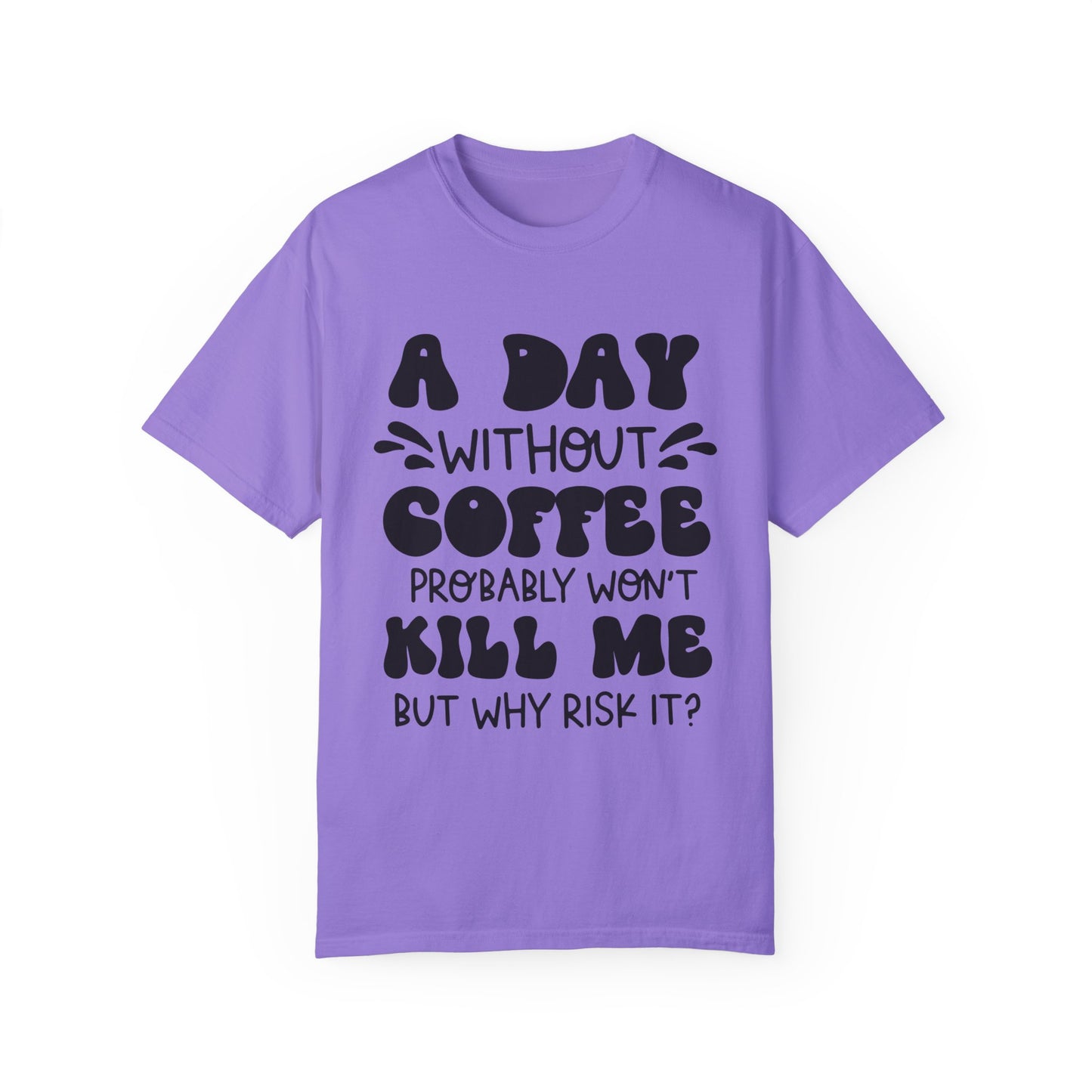 A day without coffee: Unisex Garment-Dyed T-shirt