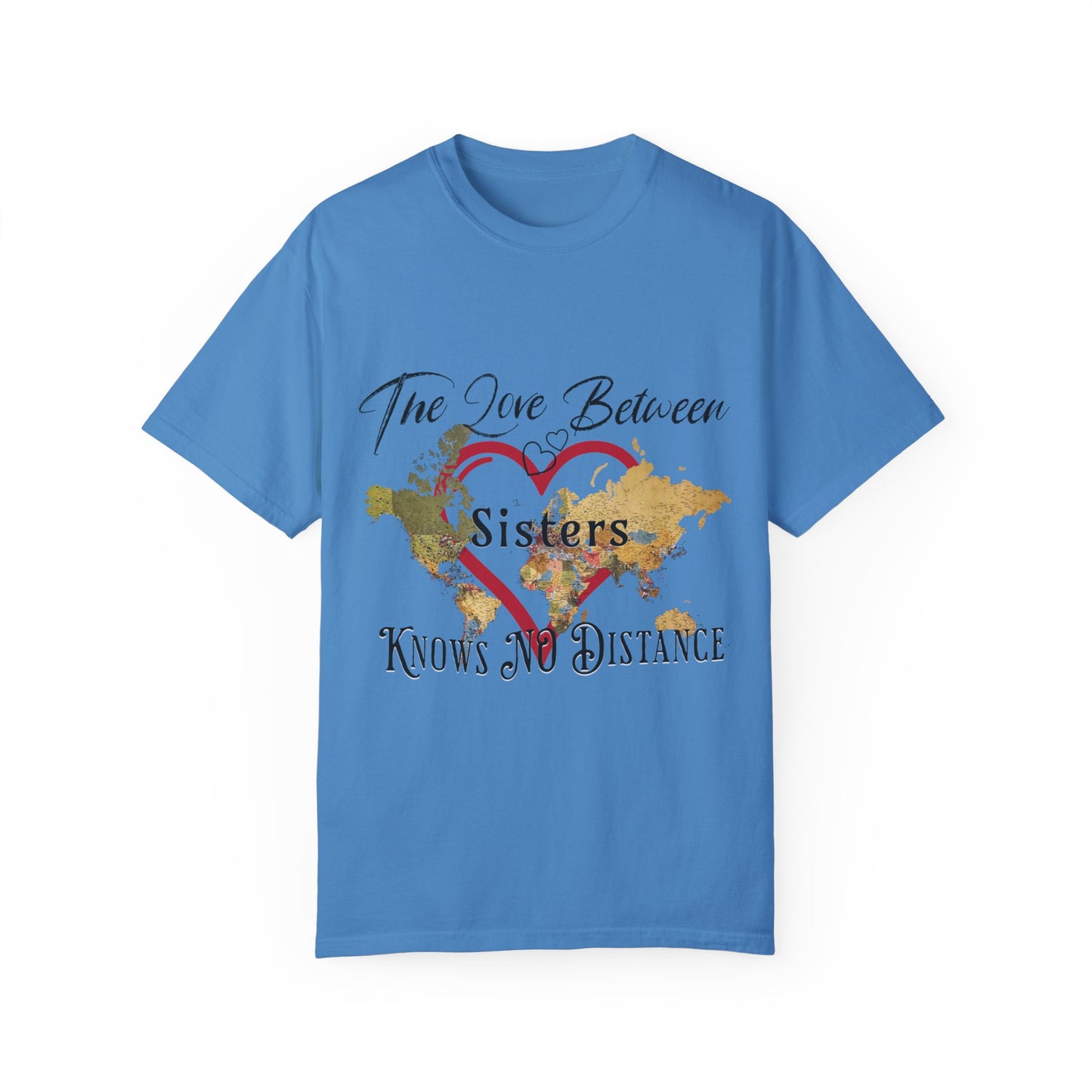 The love between sisters knows no distance - Unisex Garment-Dyed T-shirt