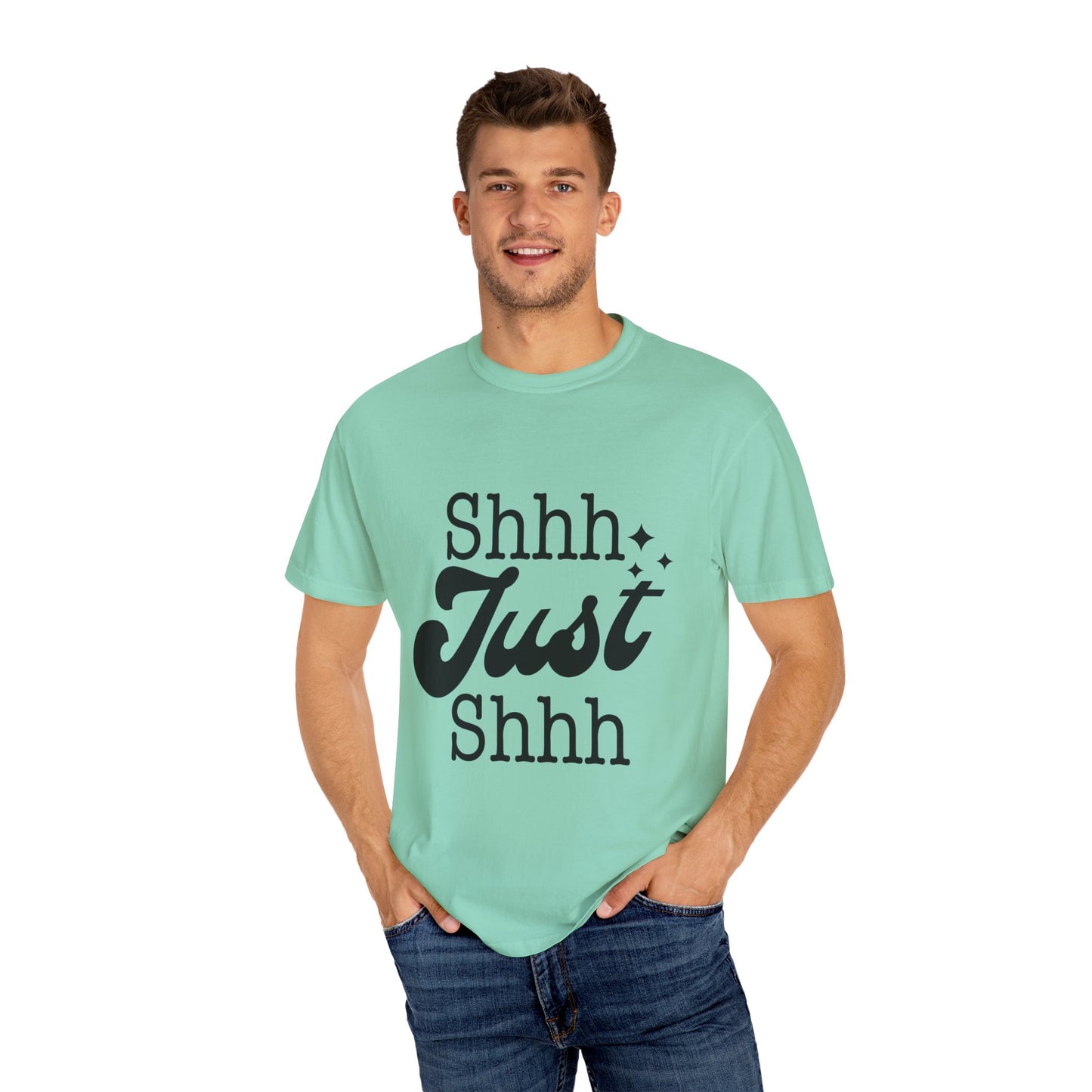 Shhh, just, Shhh - Unisex Garment-Dyed T-shirt