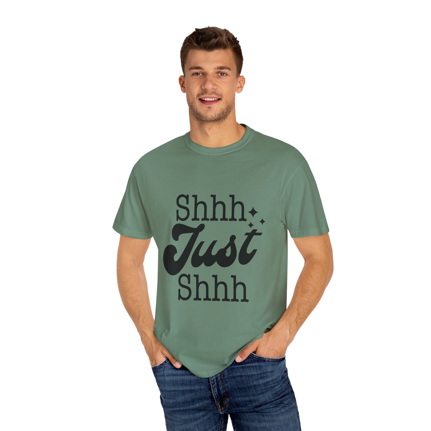 Shhh, just, Shhh - Unisex Garment-Dyed T-shirt