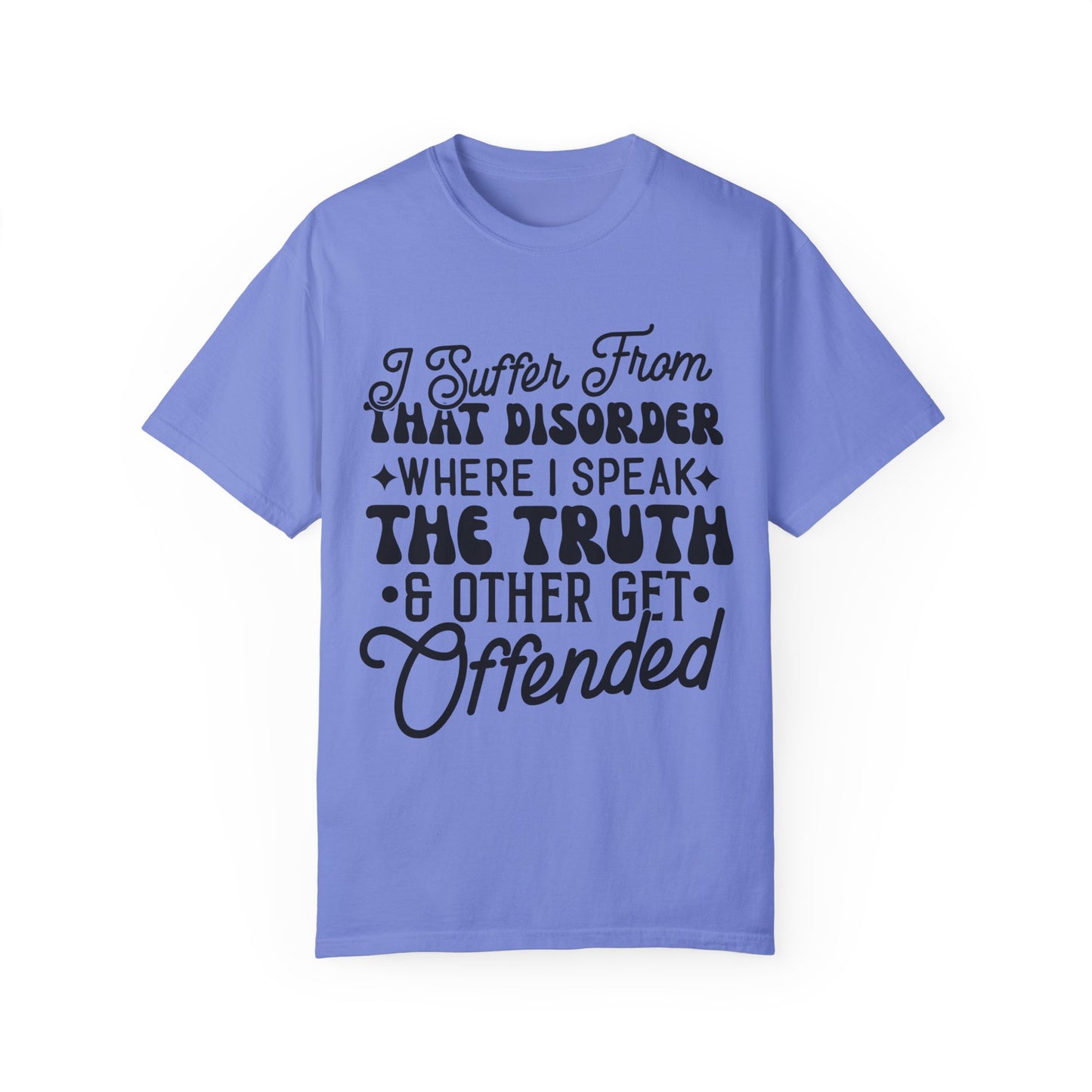I suffer from disorder - Unisex Garment-Dyed T-shirt