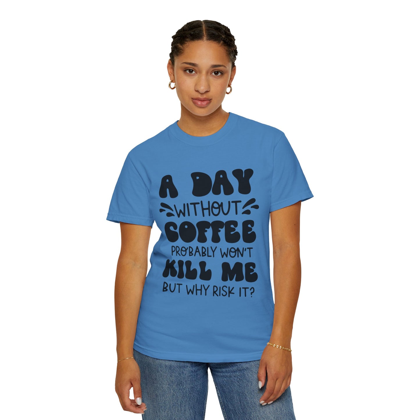 A day without coffee: Unisex Garment-Dyed T-shirt