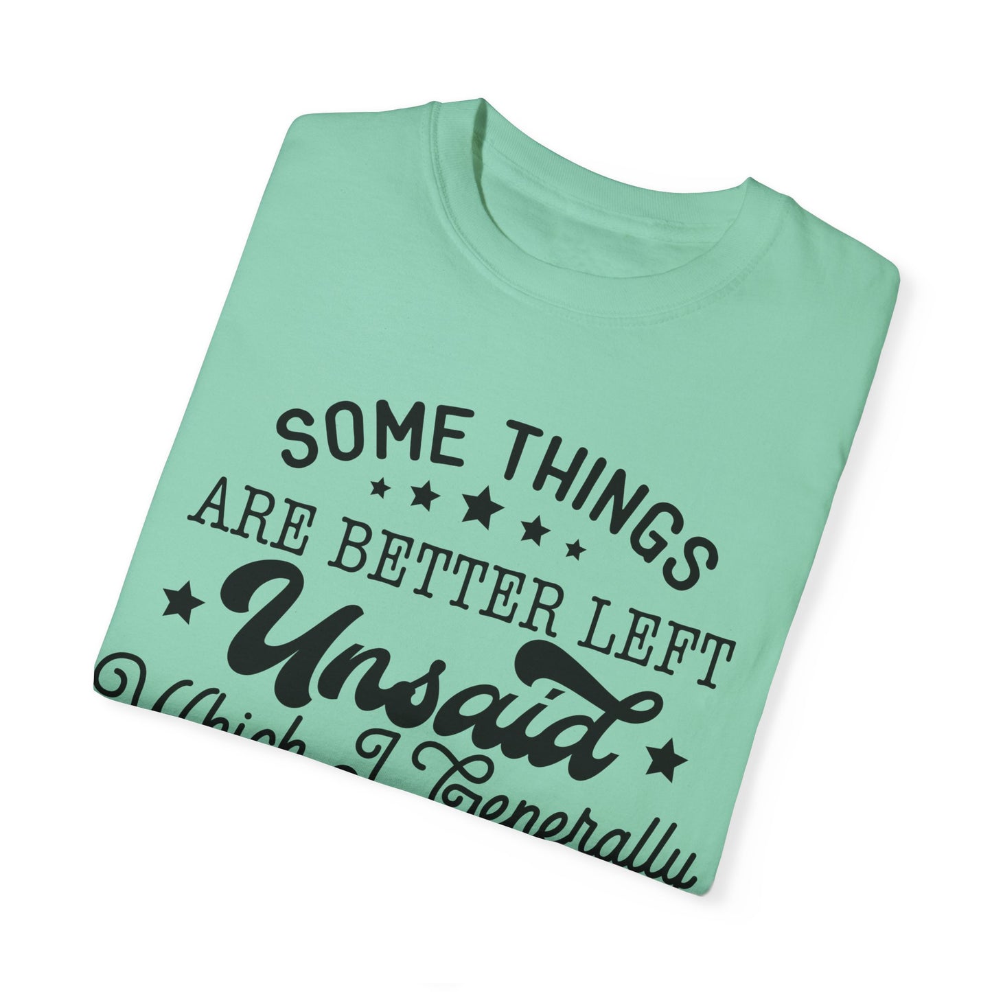 Somethings are better left unsaid - Unisex Garment-Dyed T-shirt