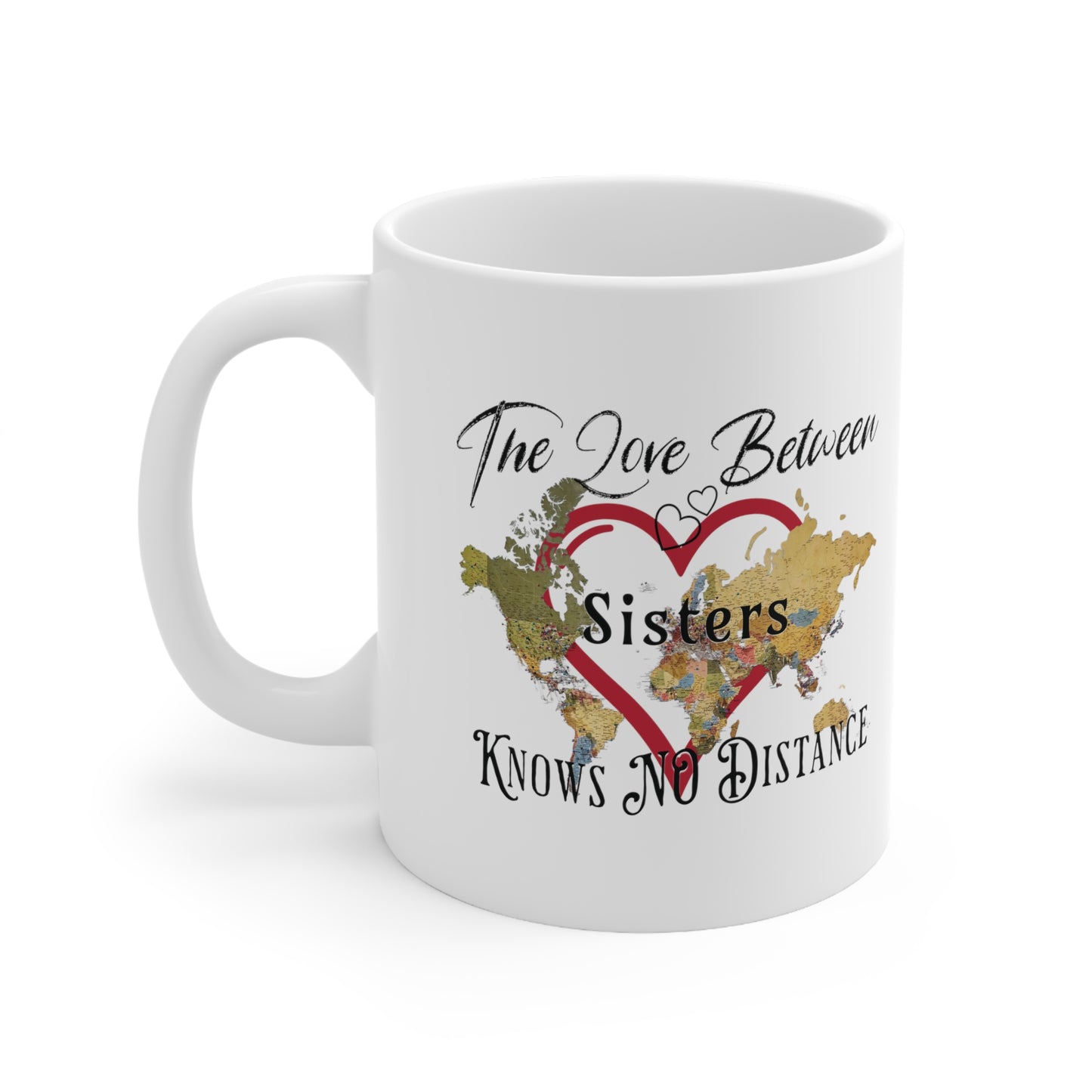 The love between sisters knows no distance - Ceramic Mug 11oz