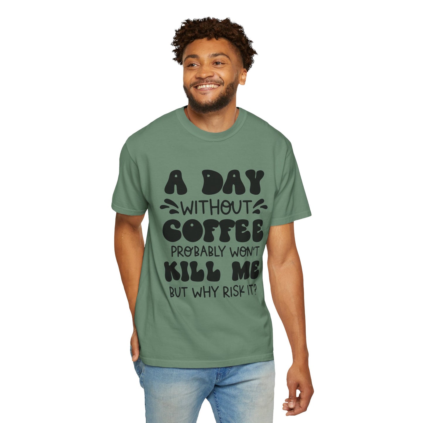 A day without coffee: Unisex Garment-Dyed T-shirt