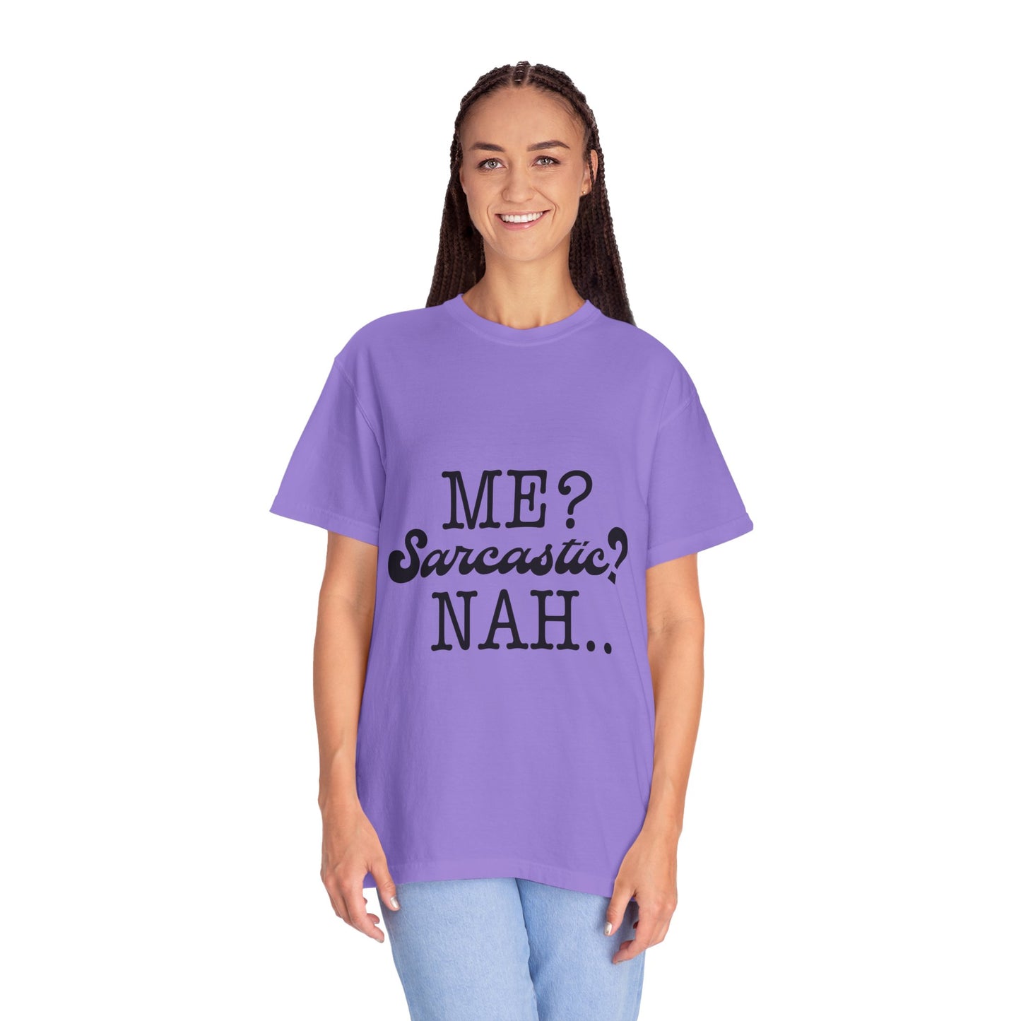 Me? Sarcastic? Nah.. - Unisex Garment-Dyed T-shirt