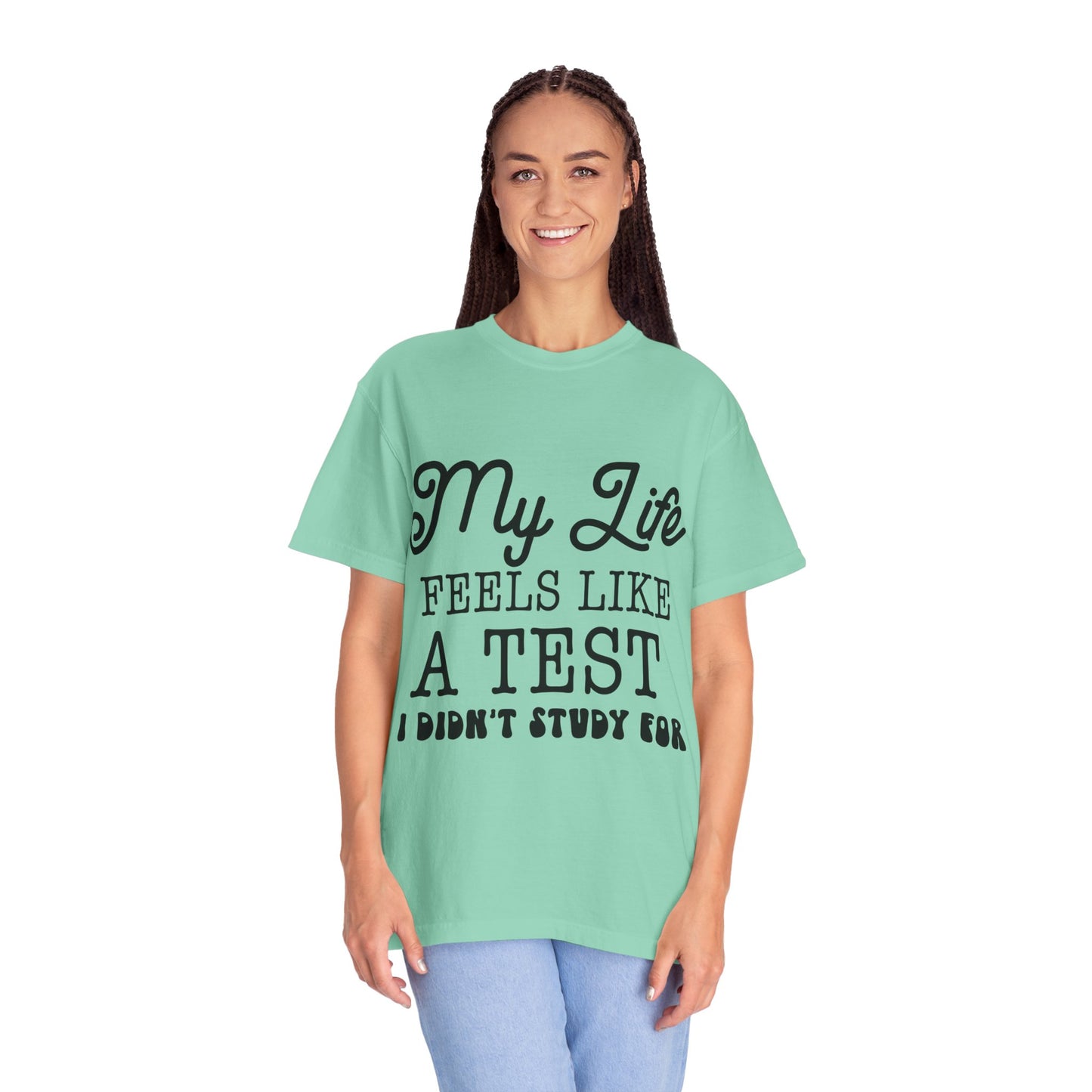 My life feels like a test - Unisex Garment-Dyed T-shirt