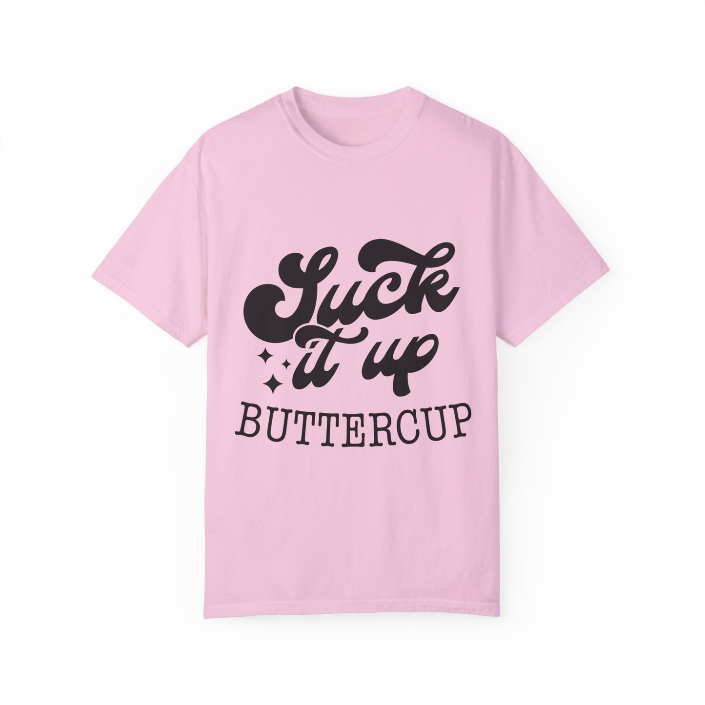 Suck it up buttercup - Unisex Garment-Dyed T-shirt