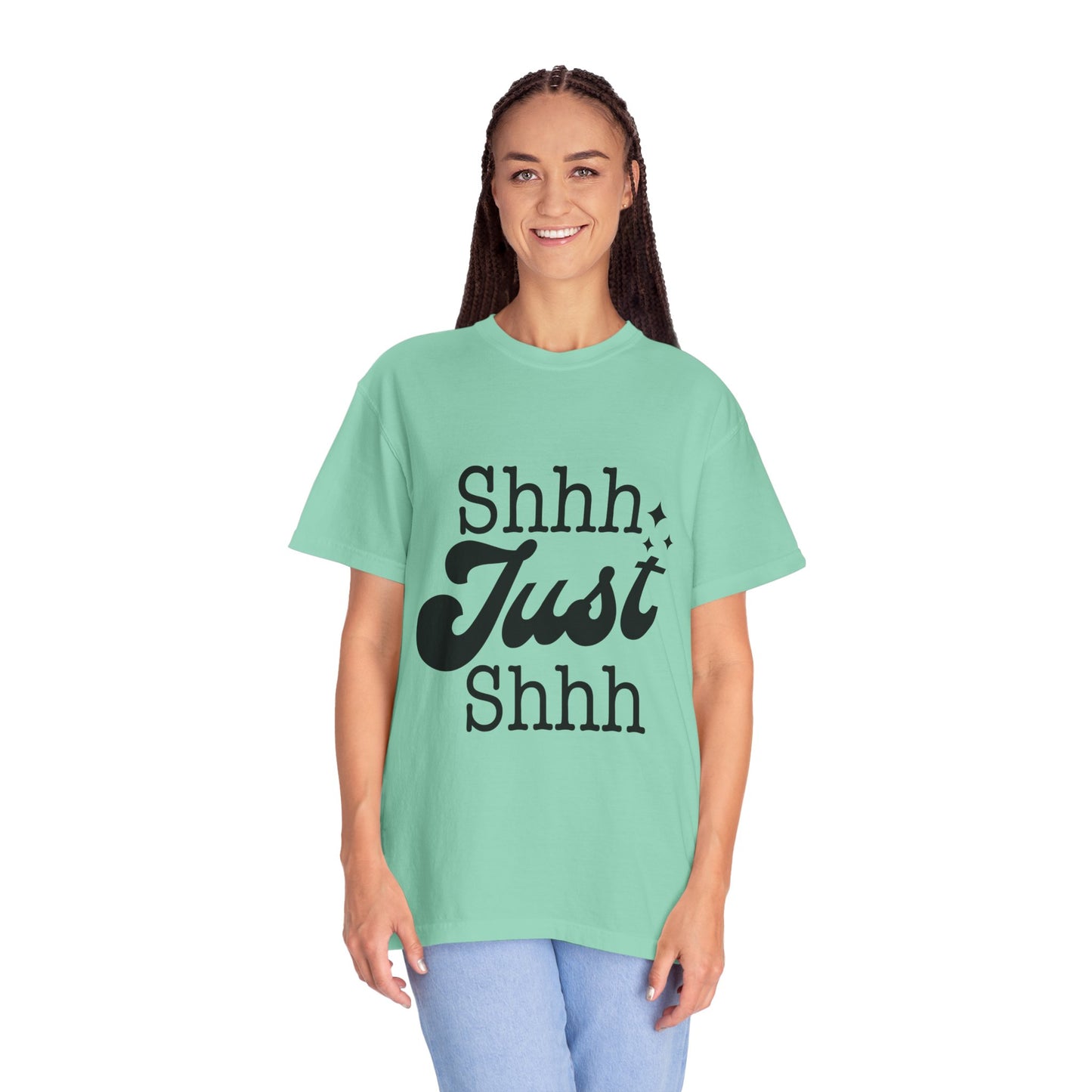 Shhh, just, Shhh - Unisex Garment-Dyed T-shirt