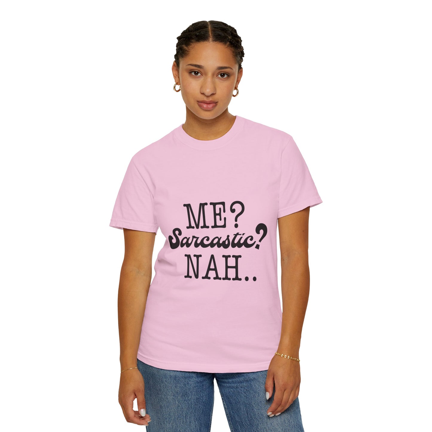 Me? Sarcastic? Nah.. - Unisex Garment-Dyed T-shirt