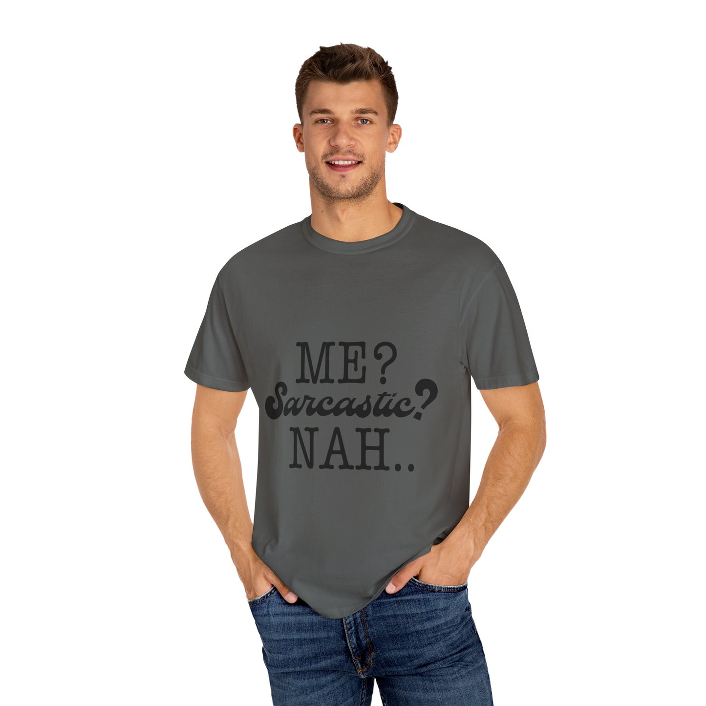 Me? Sarcastic? Nah.. - Unisex Garment-Dyed T-shirt