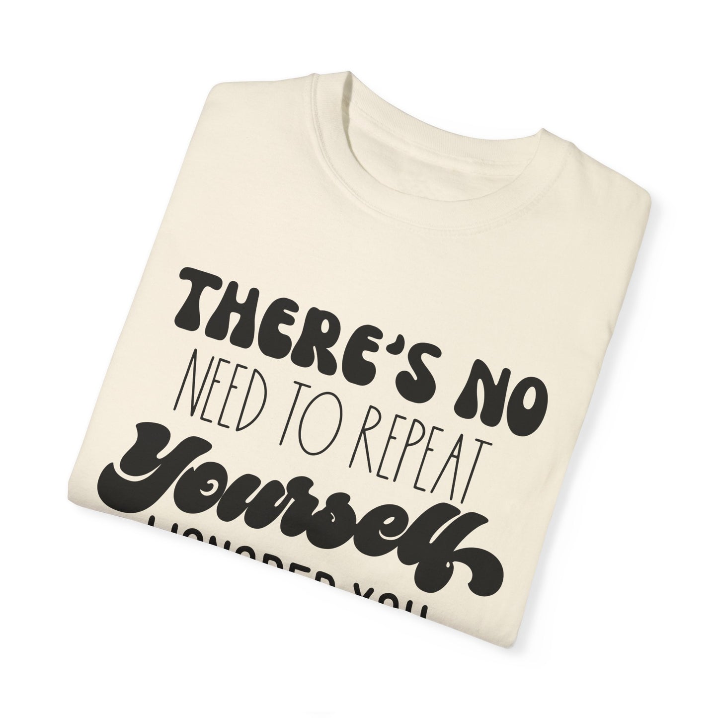 No need to repeat yourself - Unisex Garment-Dyed T-shirt