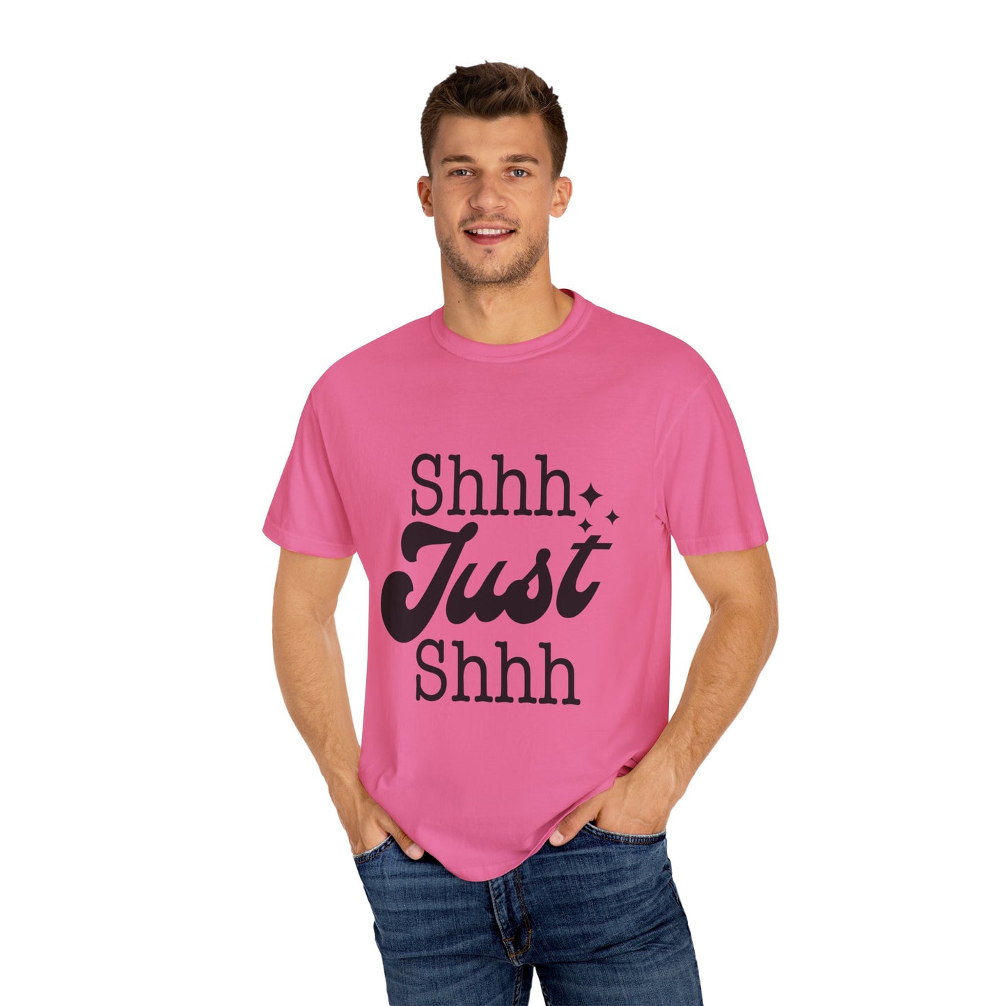 Shhh, just, Shhh - Unisex Garment-Dyed T-shirt