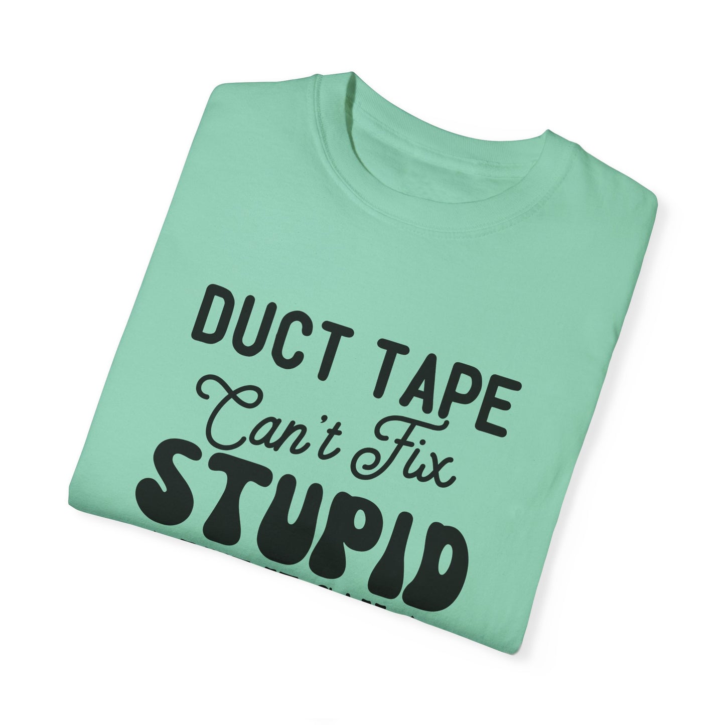 Duct tape can't fix - Unisex Garment-Dyed T-shirt