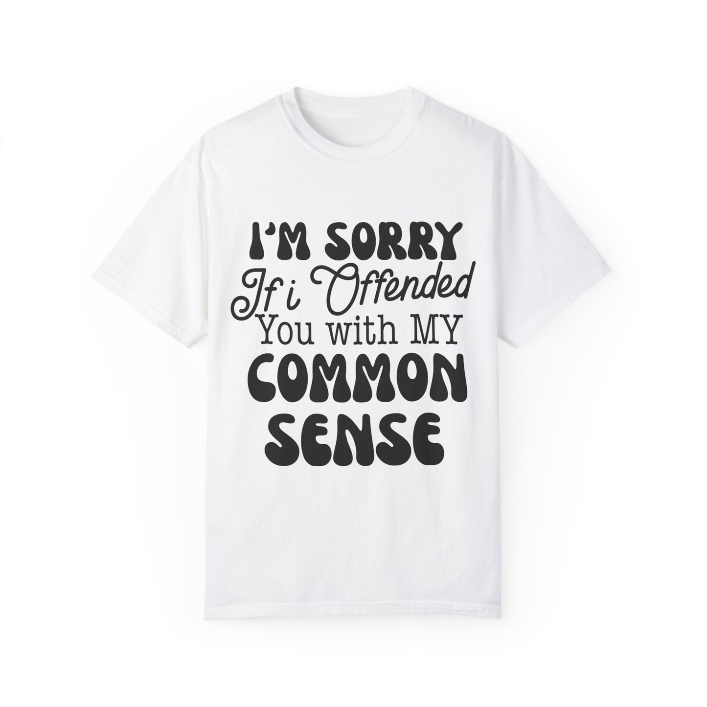 I'm sorry if I offended you - Unisex Garment-Dyed T-shirt