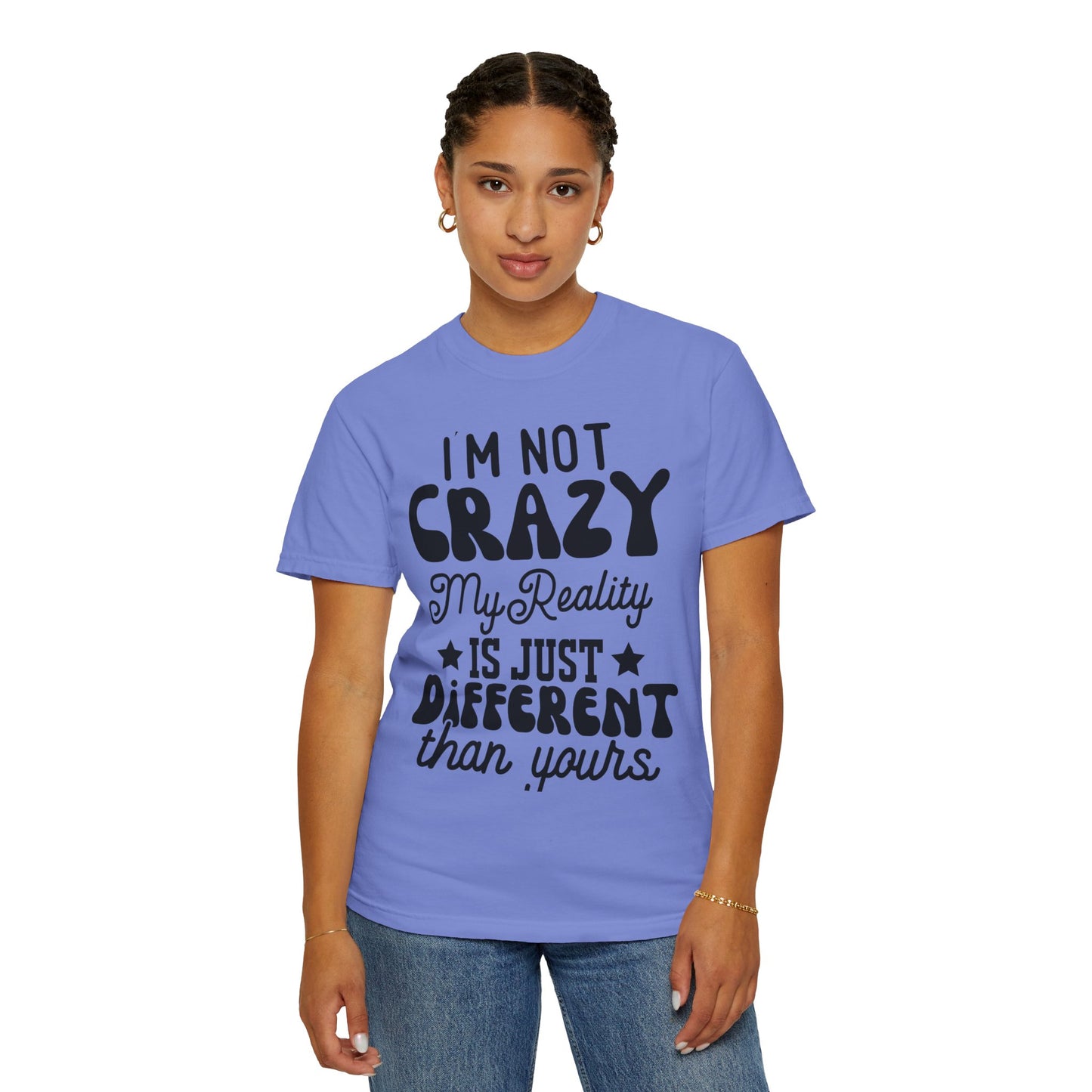 I'm not crazy - Unisex Garment-Dyed T-shirt