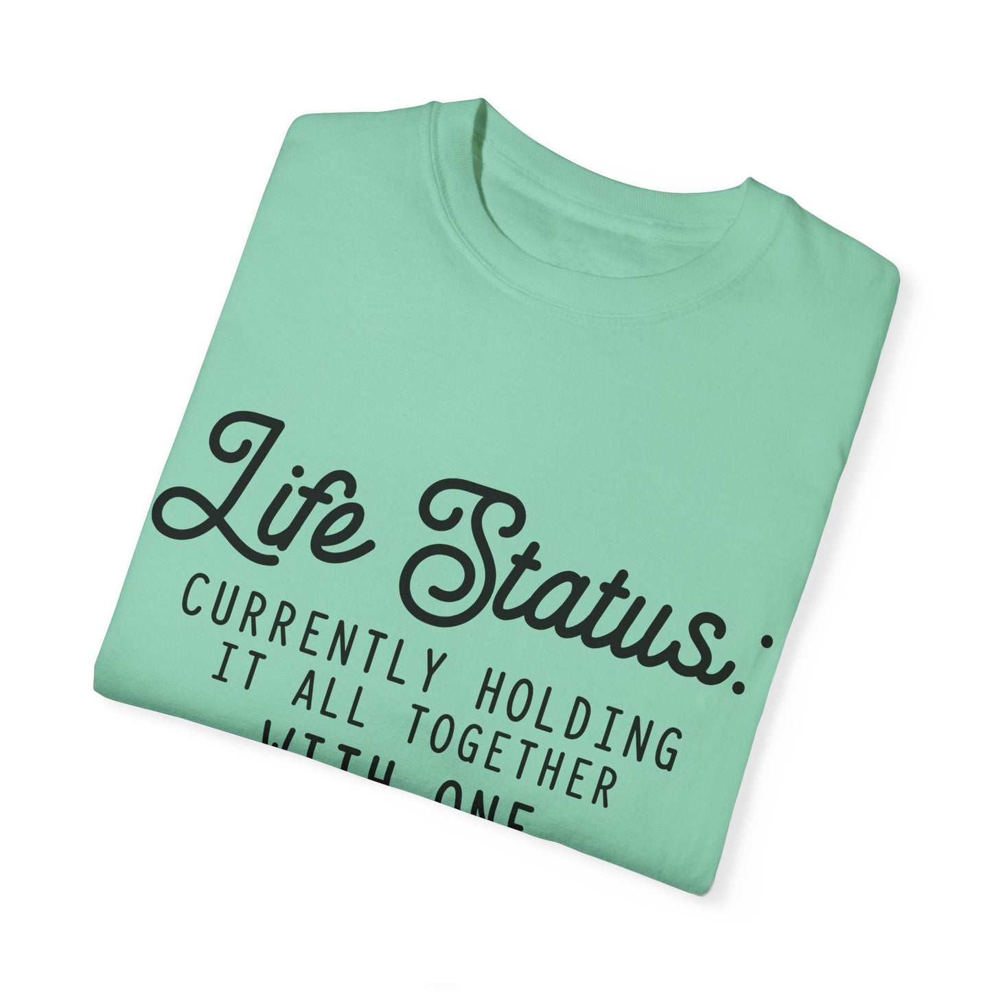 Life status currently holding - Unisex Garment-Dyed T-shirt