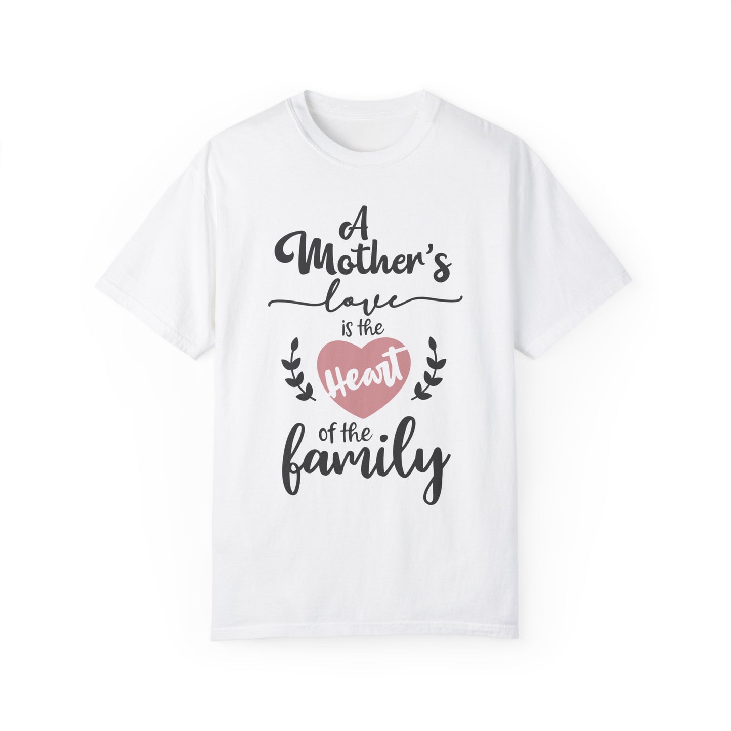Mother's love is the heart of the family - Unisex Garment-Dyed T-shirt