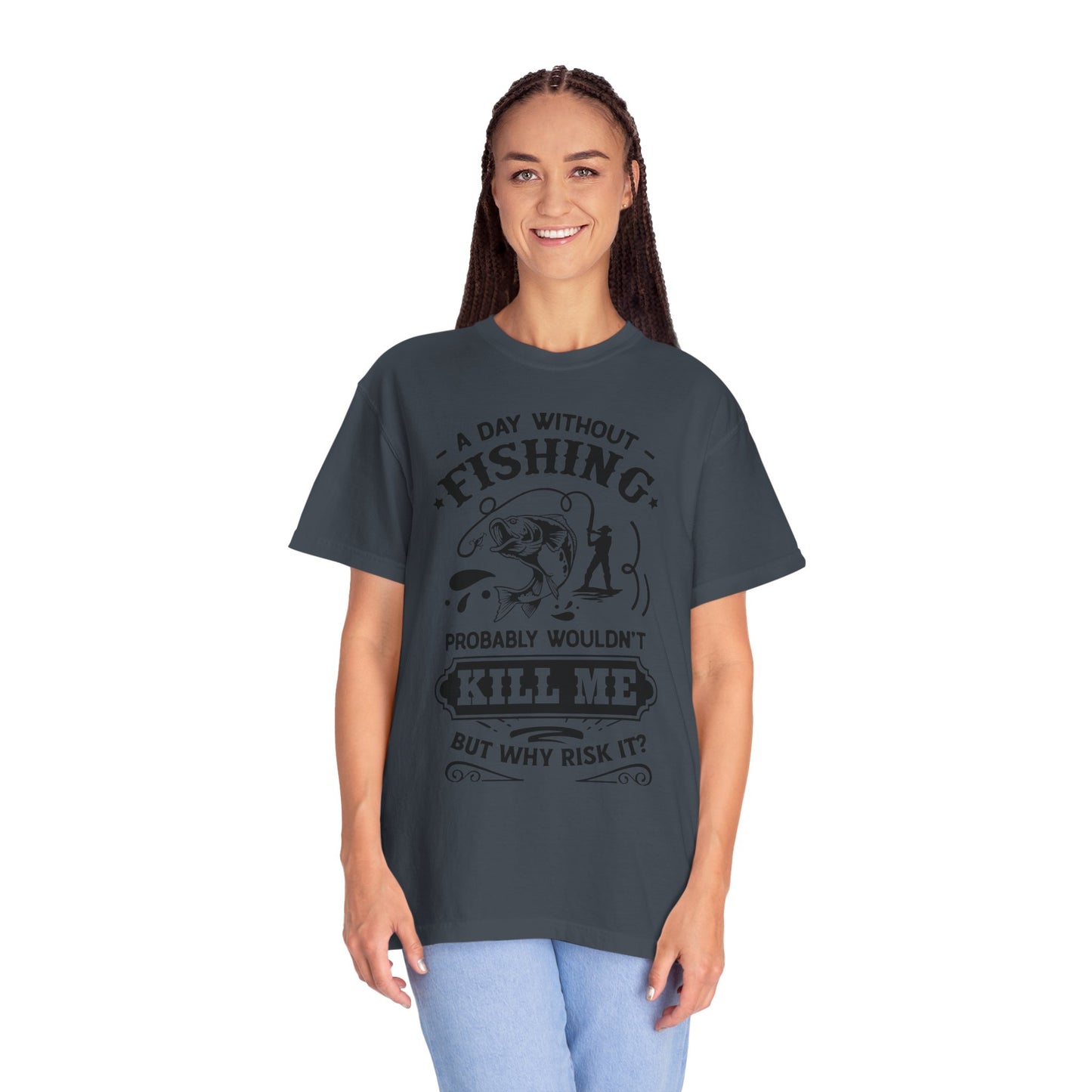 Why risk of not going fishing: Unisex Garment-Dyed T-shirt