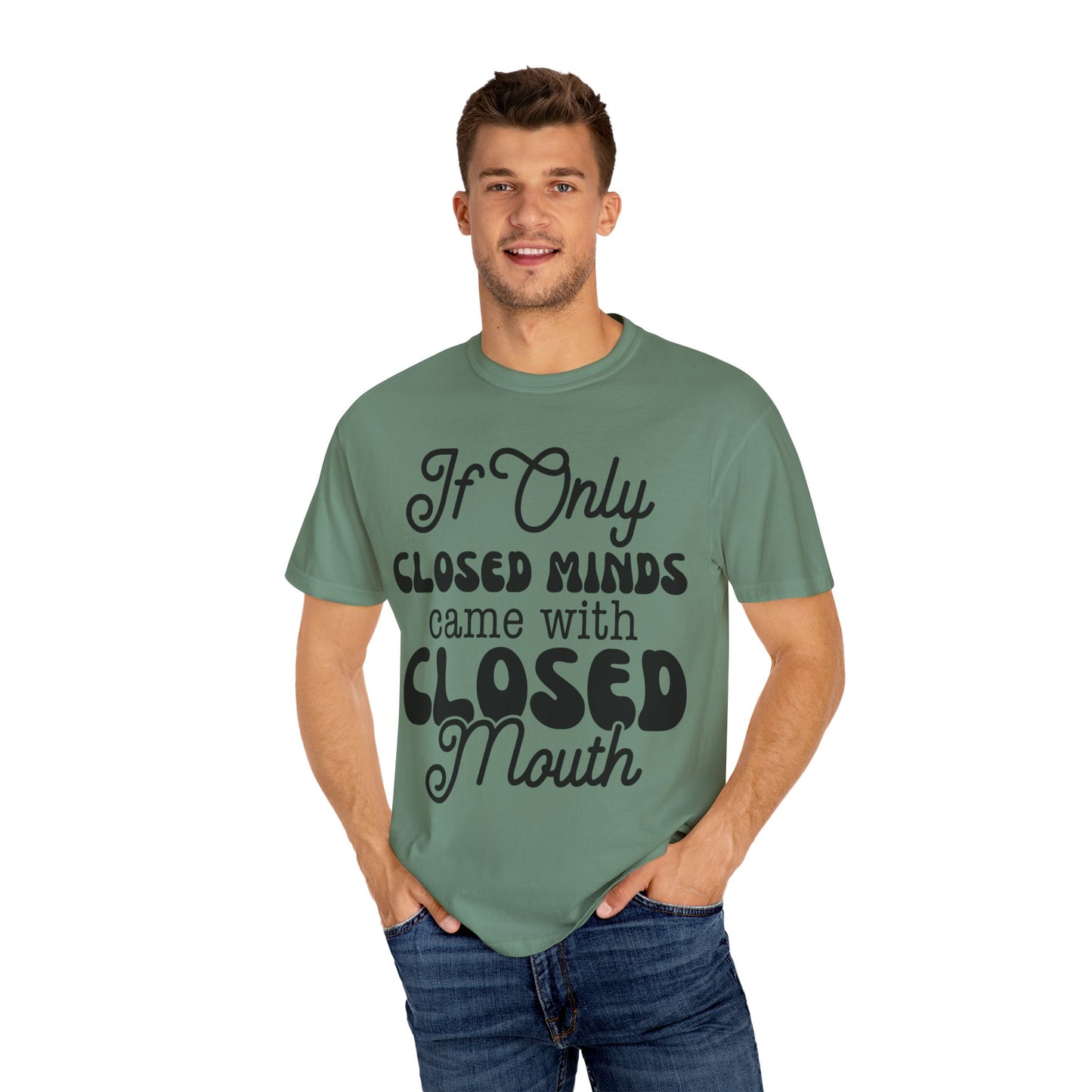 If close minds came with closed mouth - Unisex Garment-Dyed T-shirt