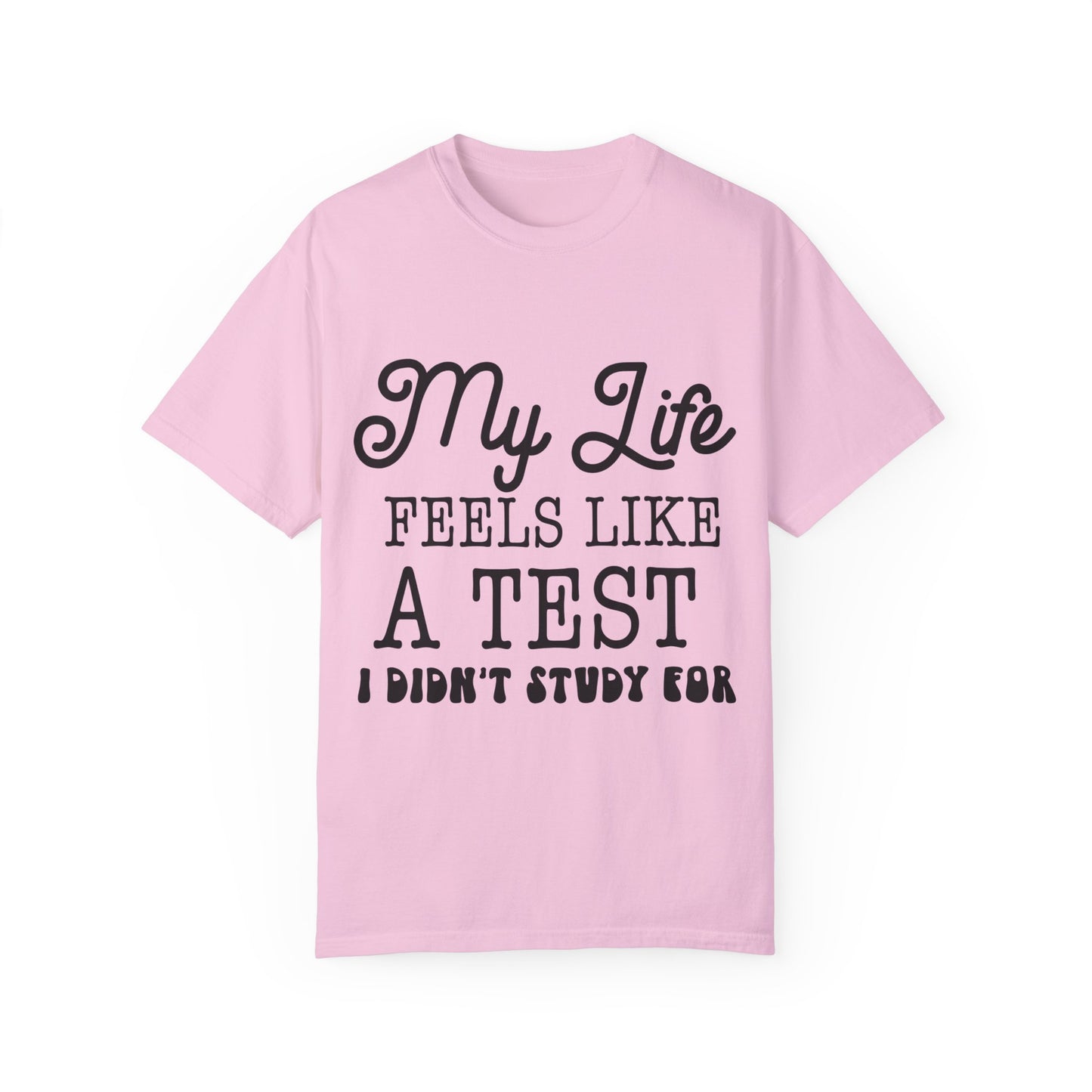 My life feels like a test - Unisex Garment-Dyed T-shirt