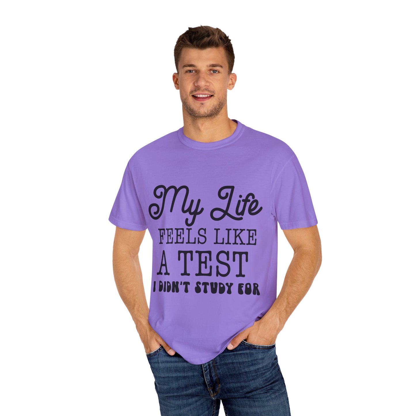 My life feels like a test - Unisex Garment-Dyed T-shirt