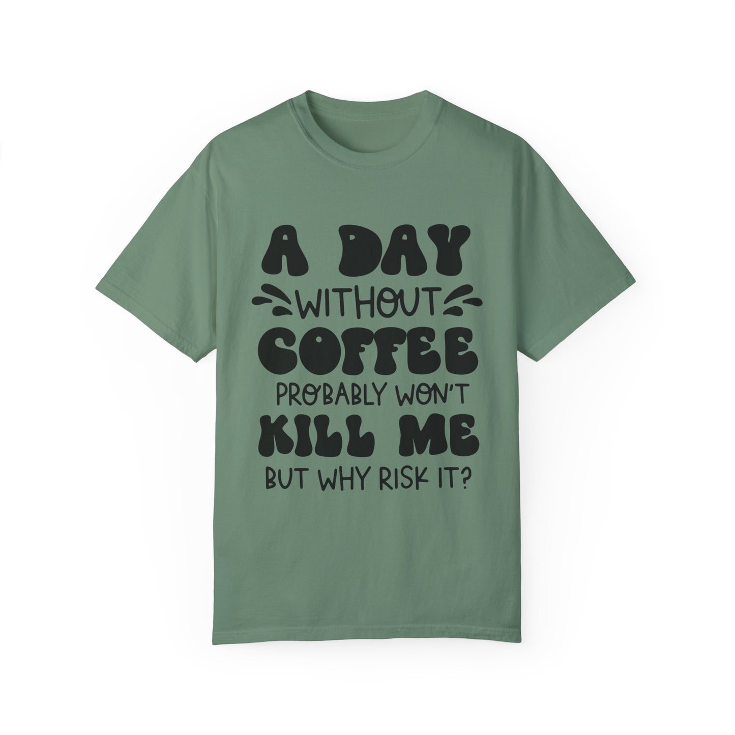 A day without coffee: Unisex Garment-Dyed T-shirt