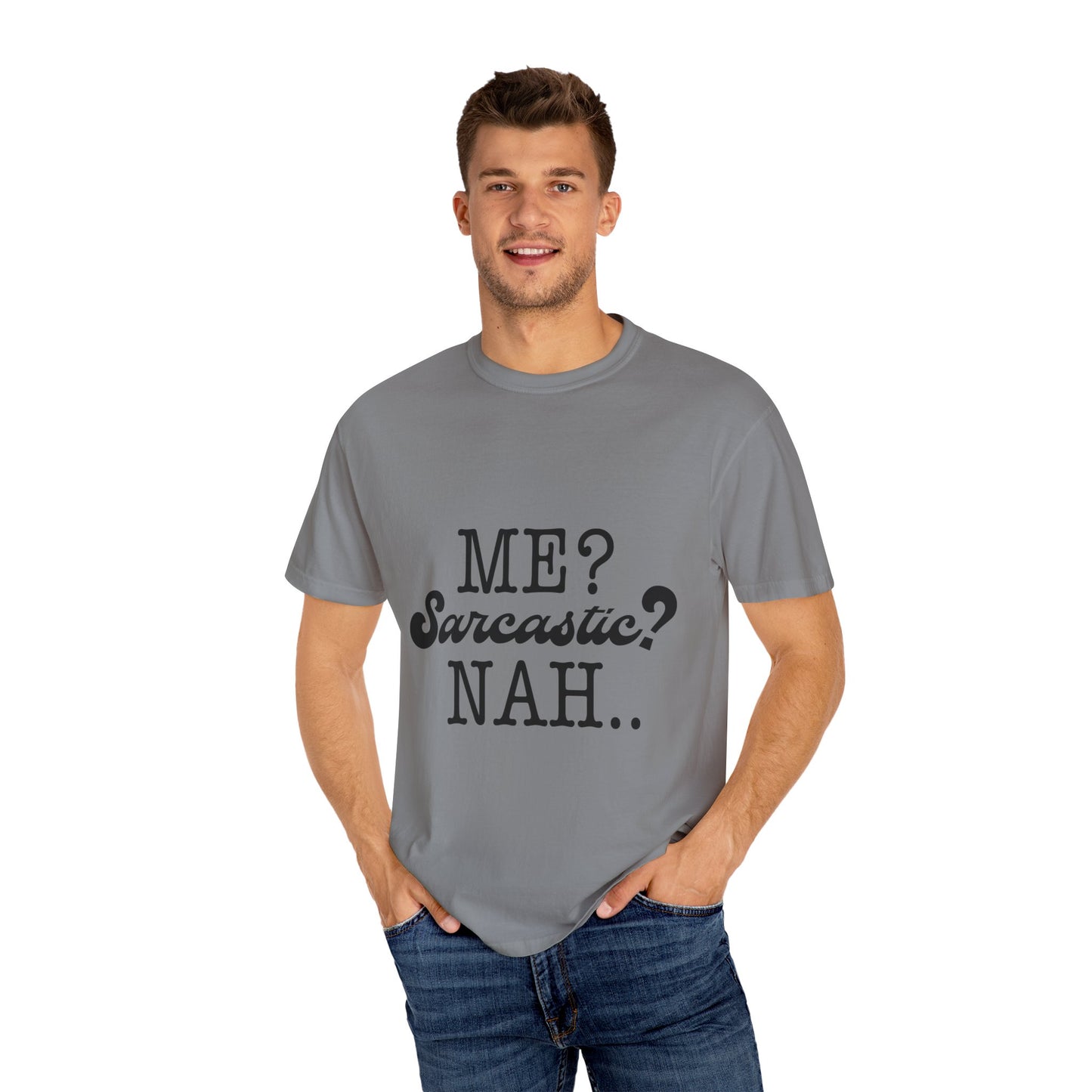 Me? Sarcastic? Nah.. - Unisex Garment-Dyed T-shirt