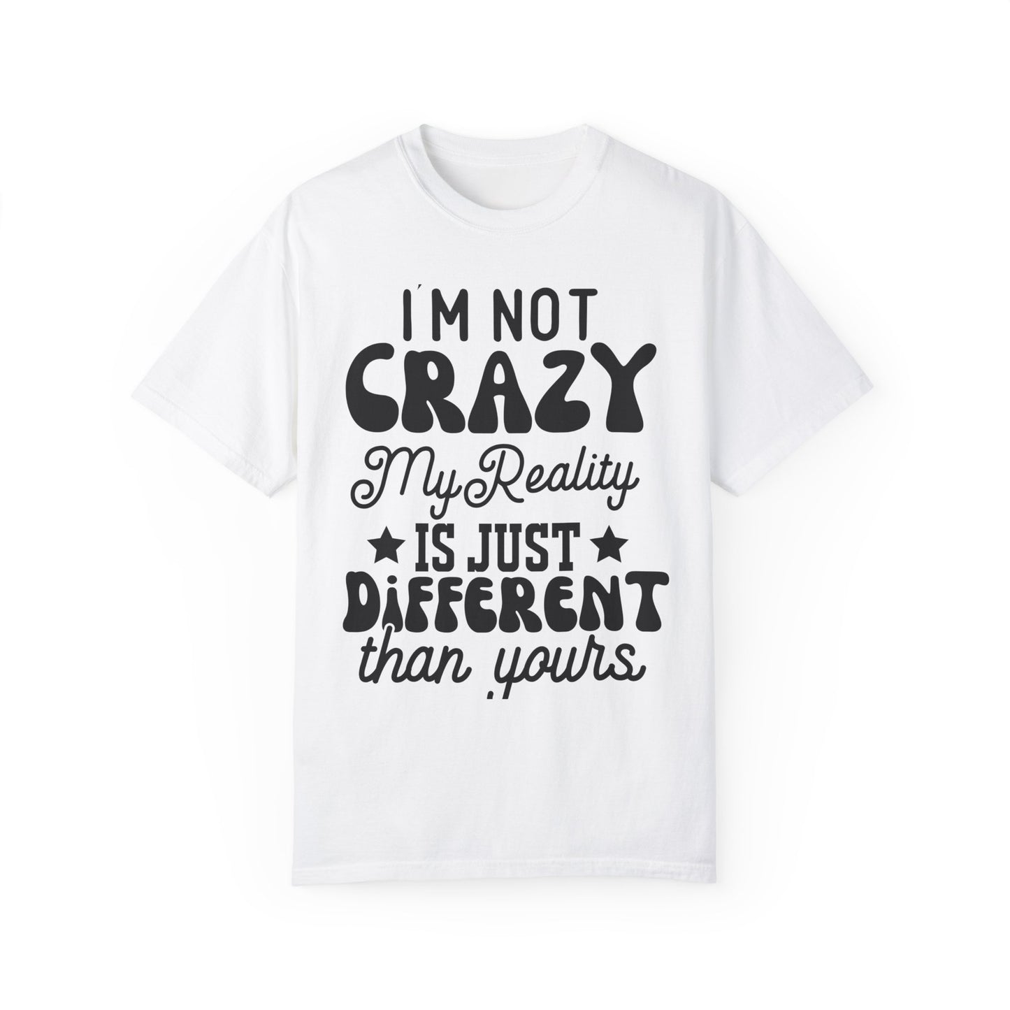 I'm not crazy - Unisex Garment-Dyed T-shirt