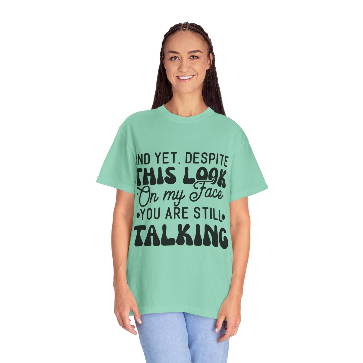 Despite this look on my face - Unisex Garment-Dyed T-shirt