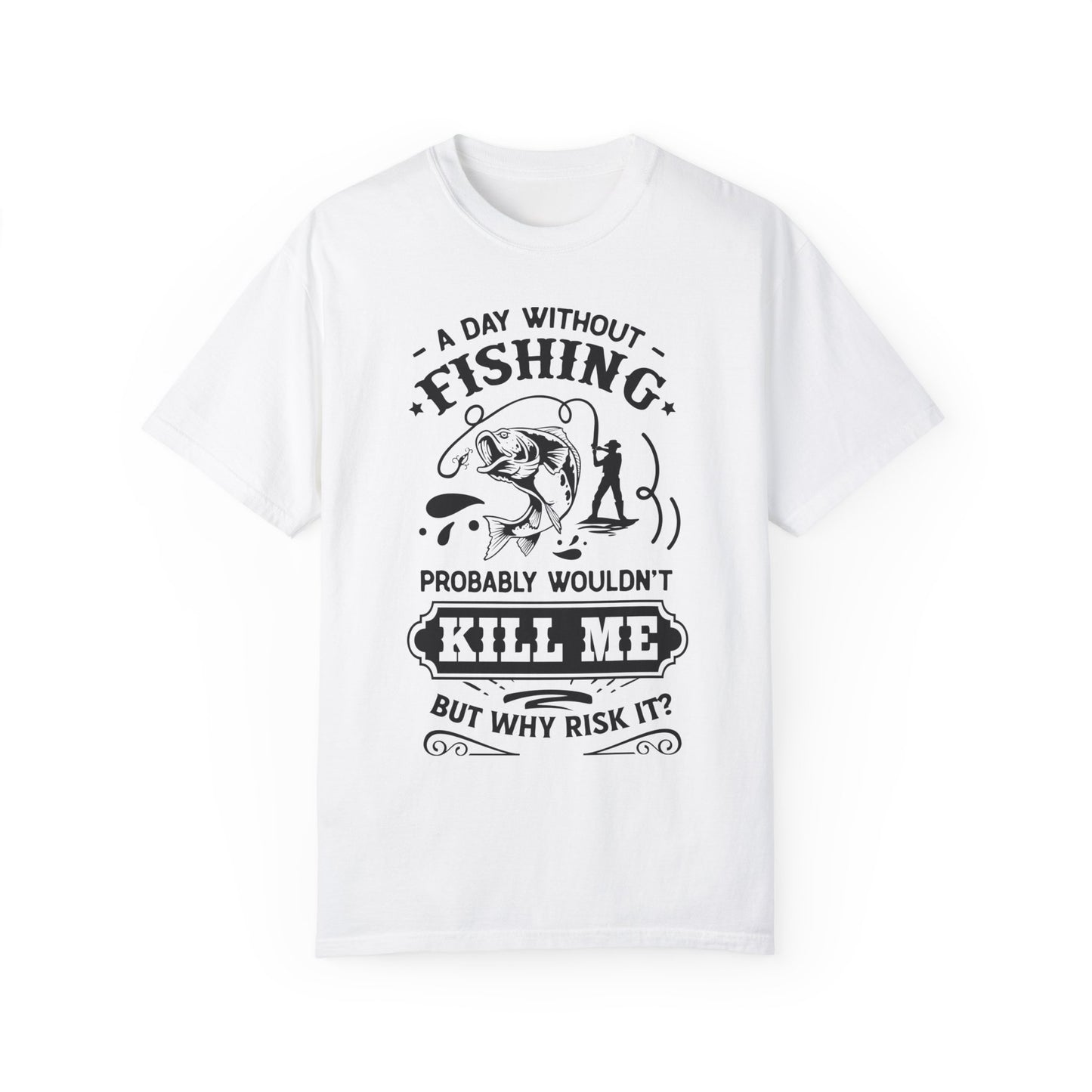 Why risk of not going fishing: Unisex Garment-Dyed T-shirt