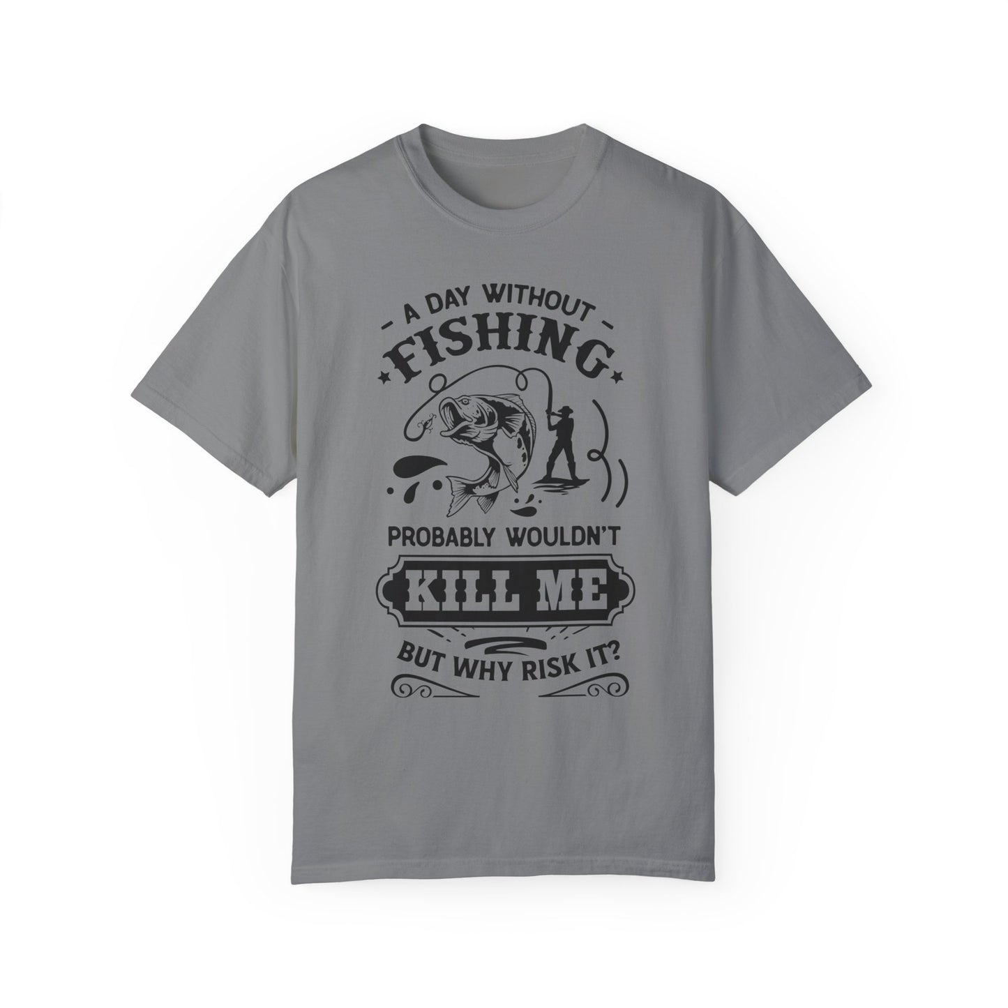 Why risk of not going fishing: Unisex Garment-Dyed T-shirt