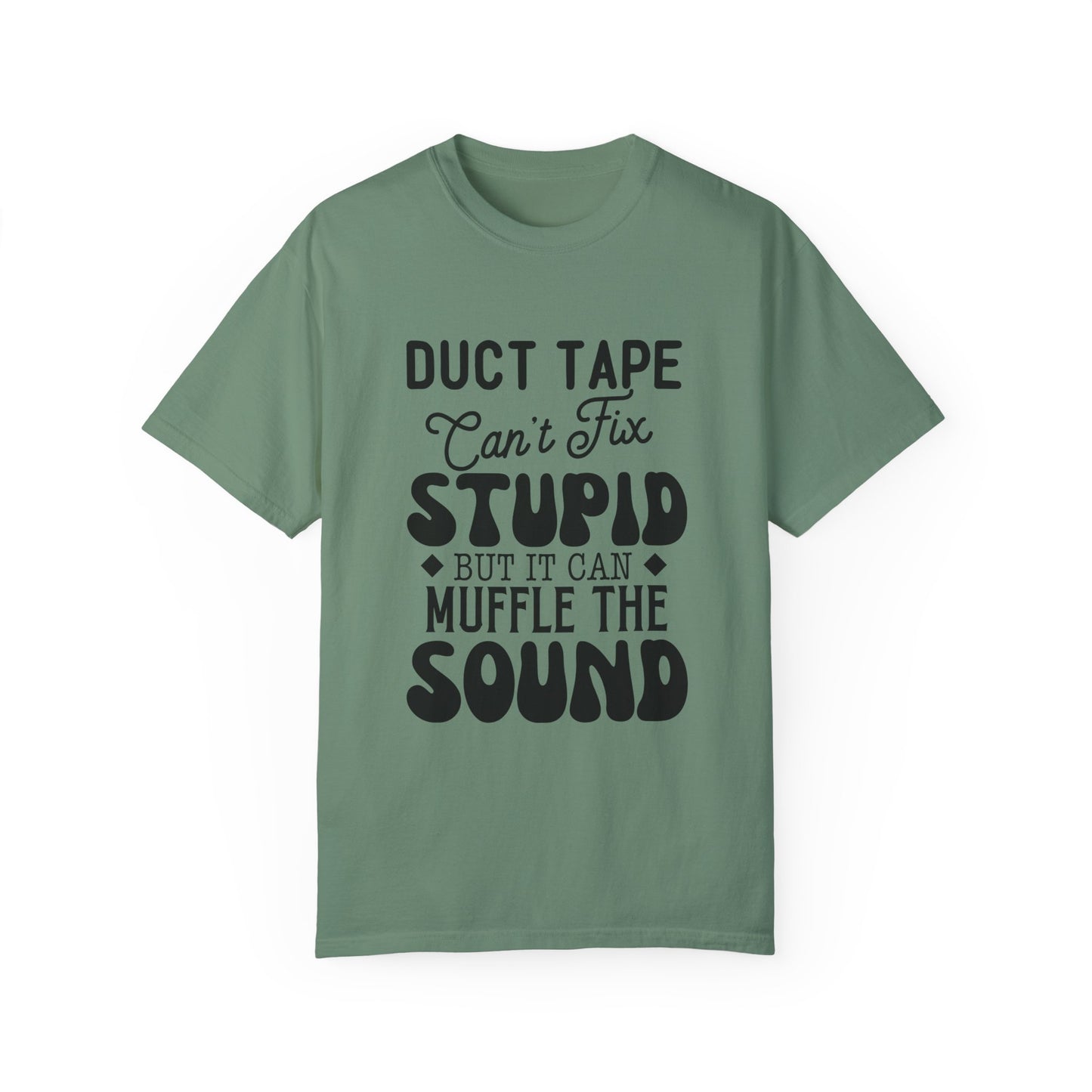 Duct tape can't fix - Unisex Garment-Dyed T-shirt