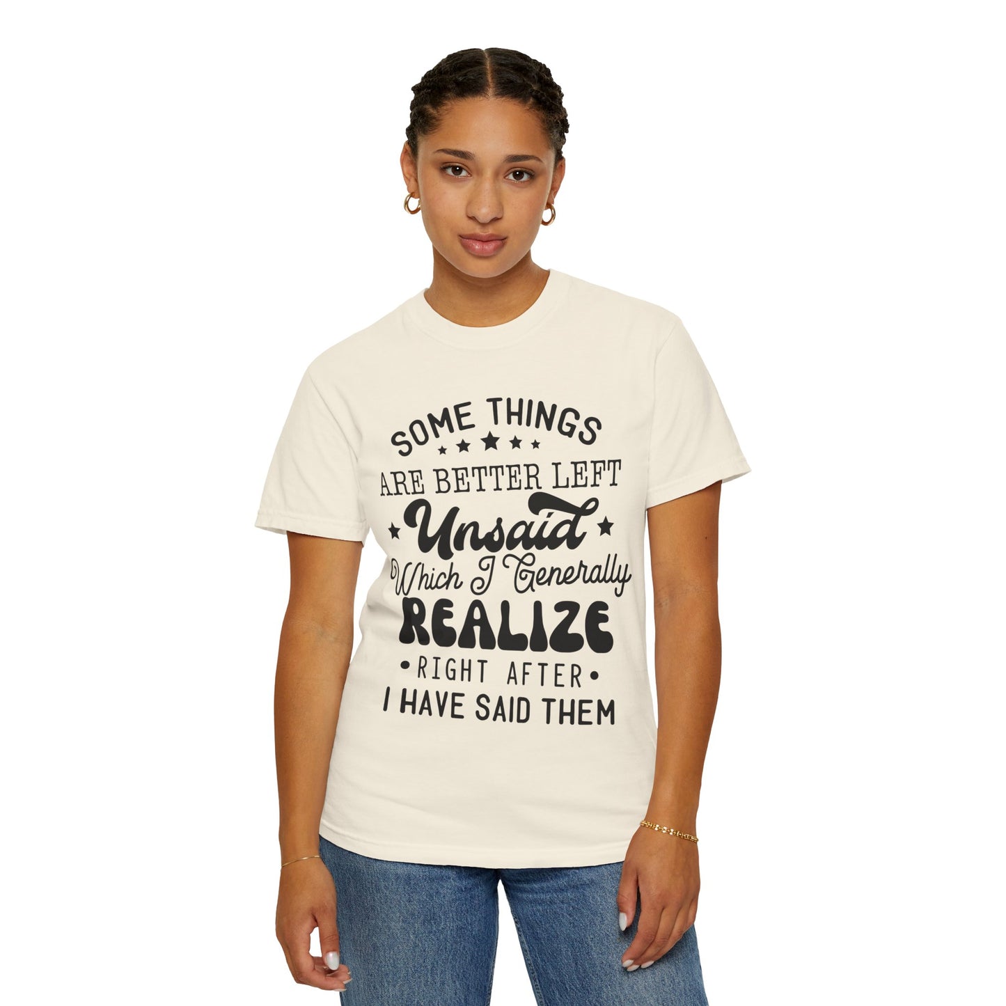 Somethings are better left unsaid - Unisex Garment-Dyed T-shirt