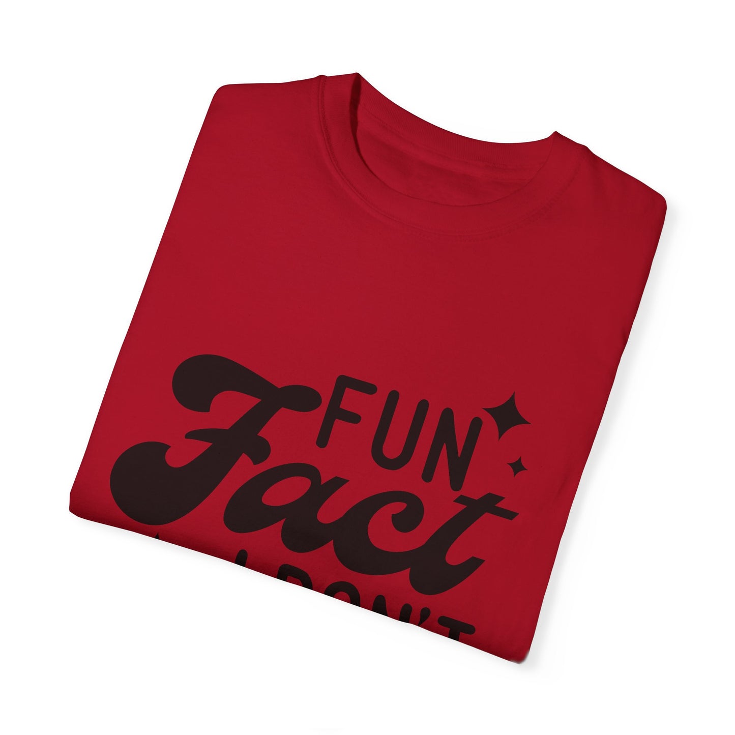 Fun fact - I don't care - Unisex Garment-Dyed T-shirt