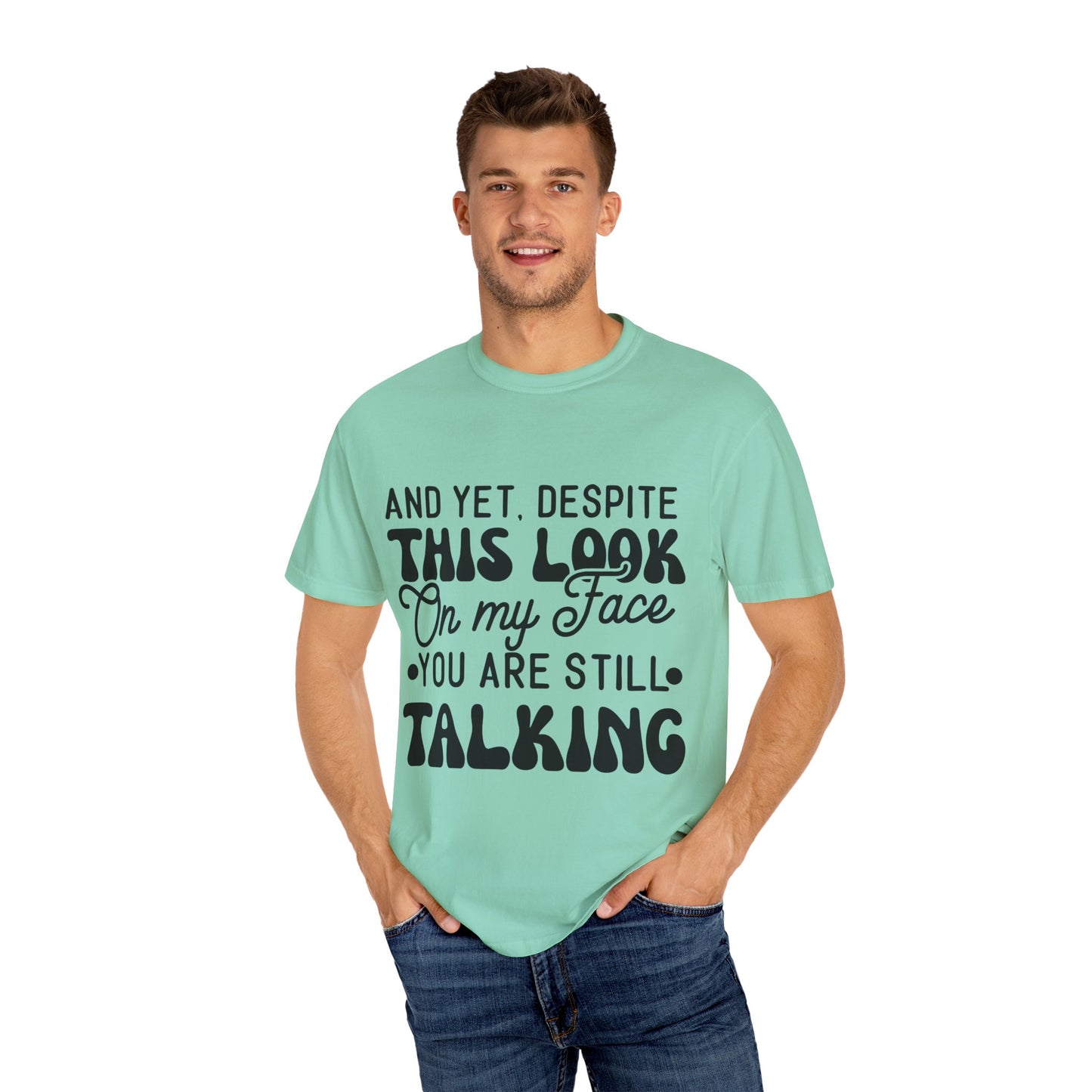 Despite this look on my face - Unisex Garment-Dyed T-shirt