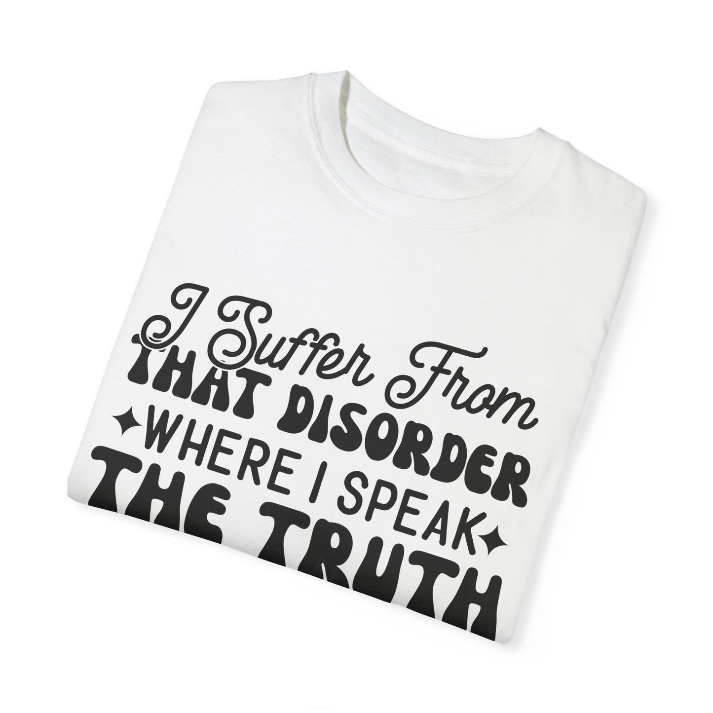 I suffer from disorder - Unisex Garment-Dyed T-shirt