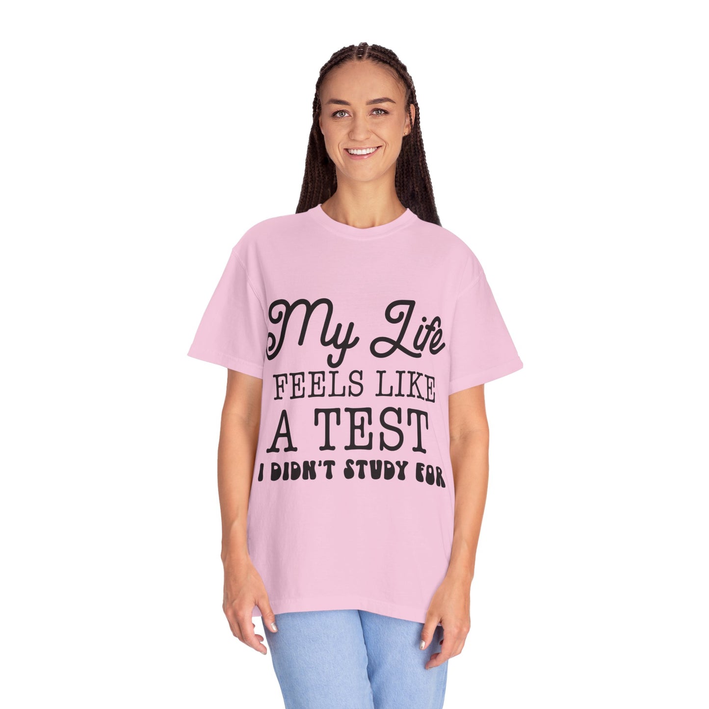 My life feels like a test - Unisex Garment-Dyed T-shirt