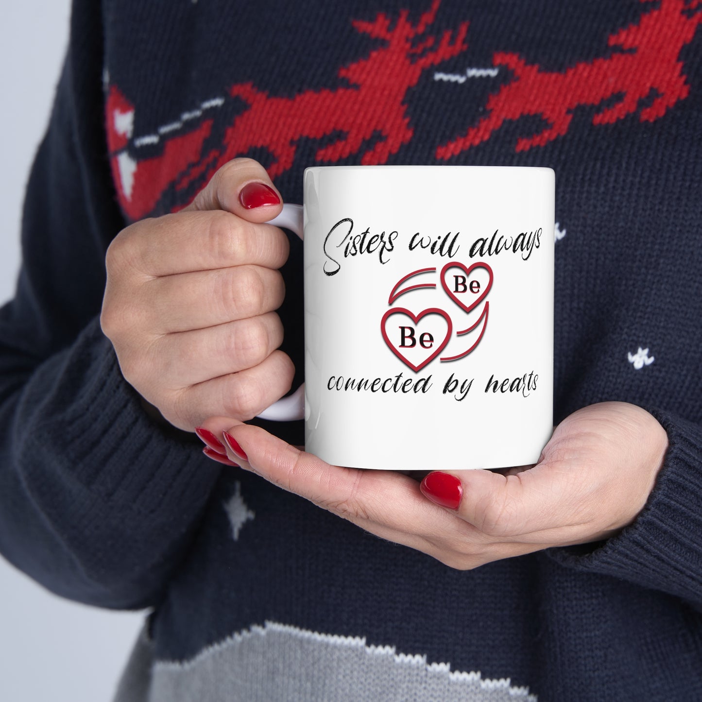 Sisters will always be connected by hearts - Ceramic Mug 11oz