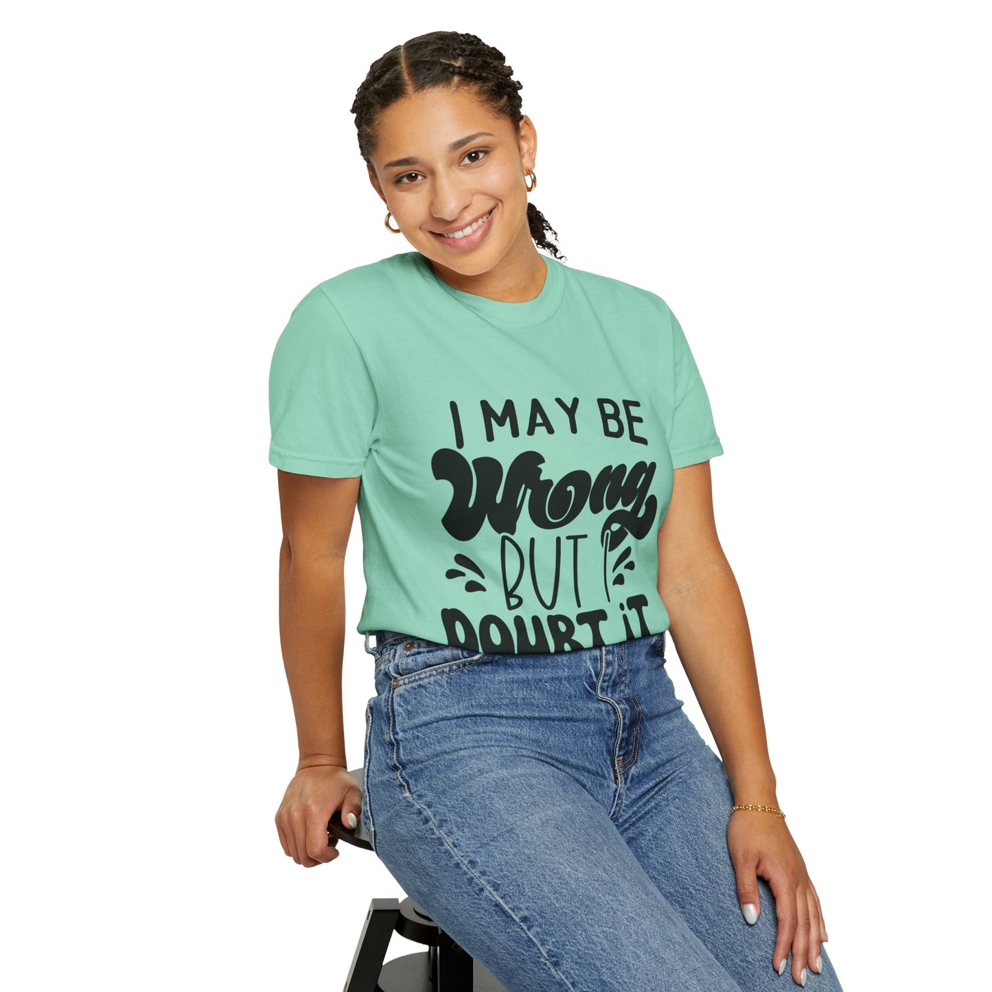 I may be wrong, but I doubt it - Unisex Garment-Dyed T-shirt