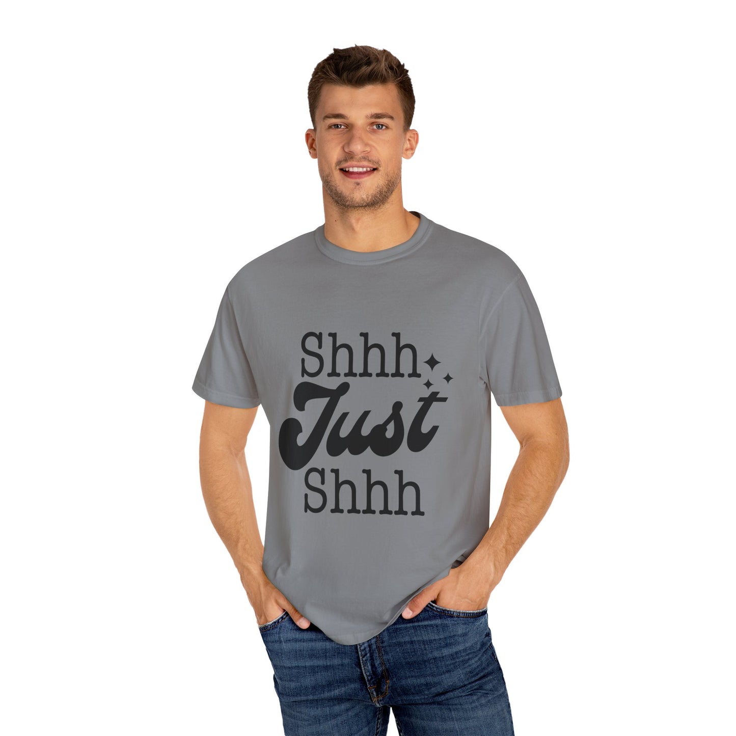 Shhh, just, Shhh - Unisex Garment-Dyed T-shirt