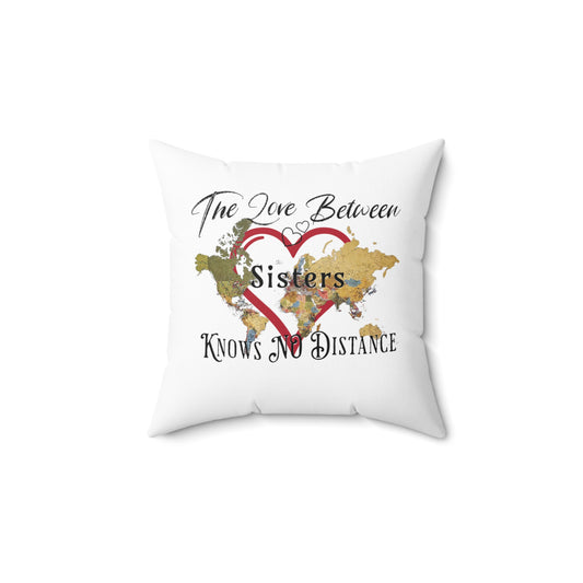 The love between sisters knows no distance - Spun Polyester Square Pillow