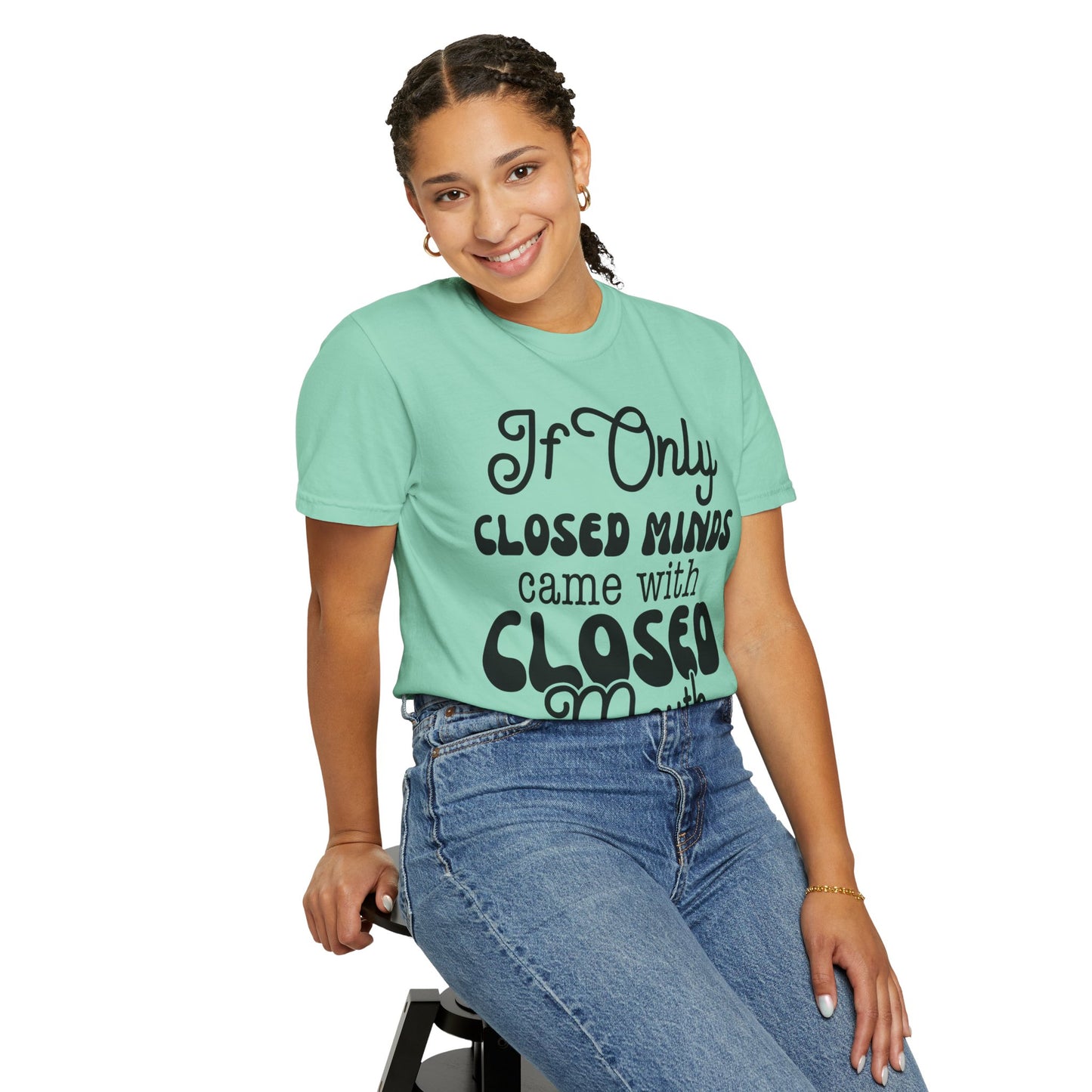 If close minds came with closed mouth - Unisex Garment-Dyed T-shirt