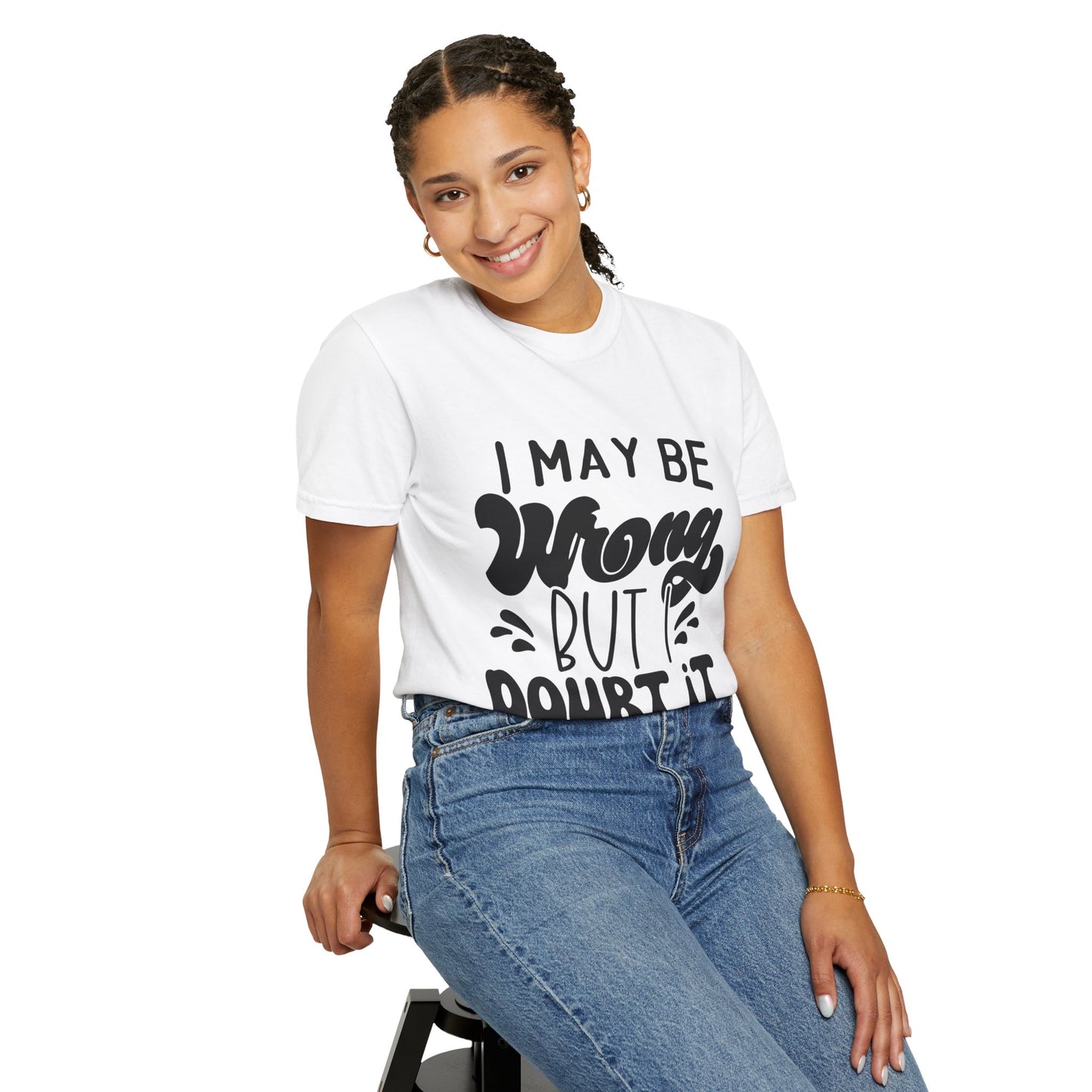 I may be wrong, but I doubt it - Unisex Garment-Dyed T-shirt