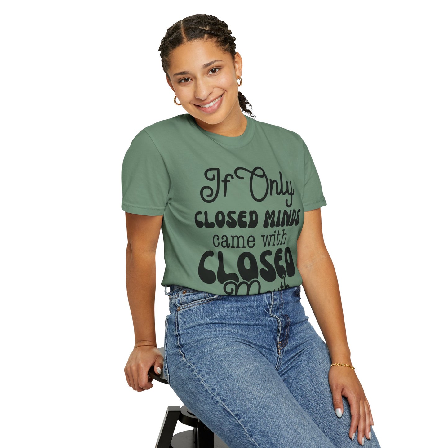 If close minds came with closed mouth - Unisex Garment-Dyed T-shirt