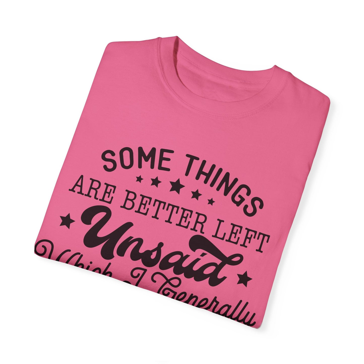 Somethings are better left unsaid - Unisex Garment-Dyed T-shirt