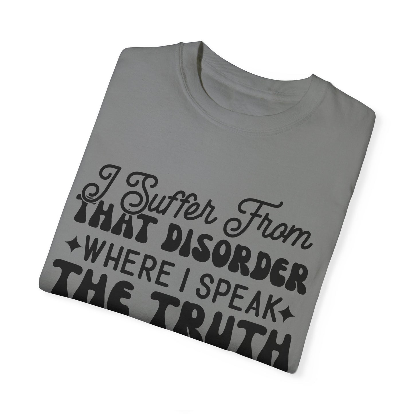 I suffer from disorder - Unisex Garment-Dyed T-shirt