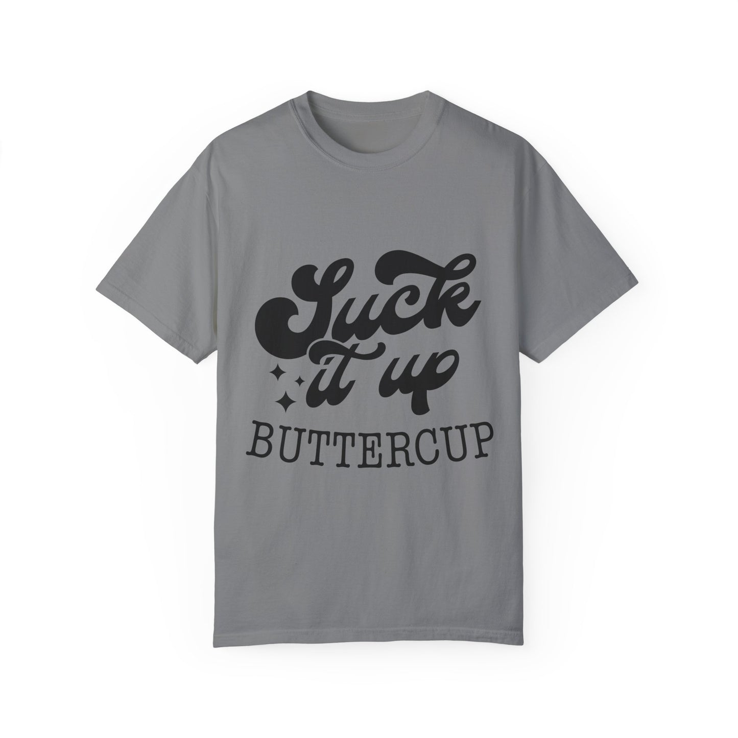 Suck it up buttercup - Unisex Garment-Dyed T-shirt